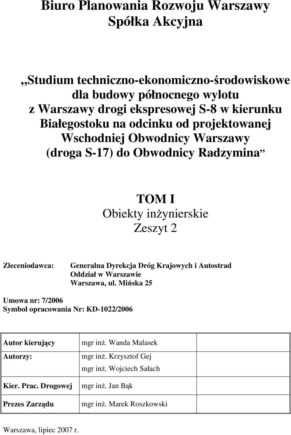 Zleceniodawca: Generalna Dyrekcja Dróg Krajowych i Autostrad Oddział w Warszawie Warszawa, ul Mińska 25 Umowa nr: 7/2006 Symbol opracowania Nr: KD-1022/2006 Autor
