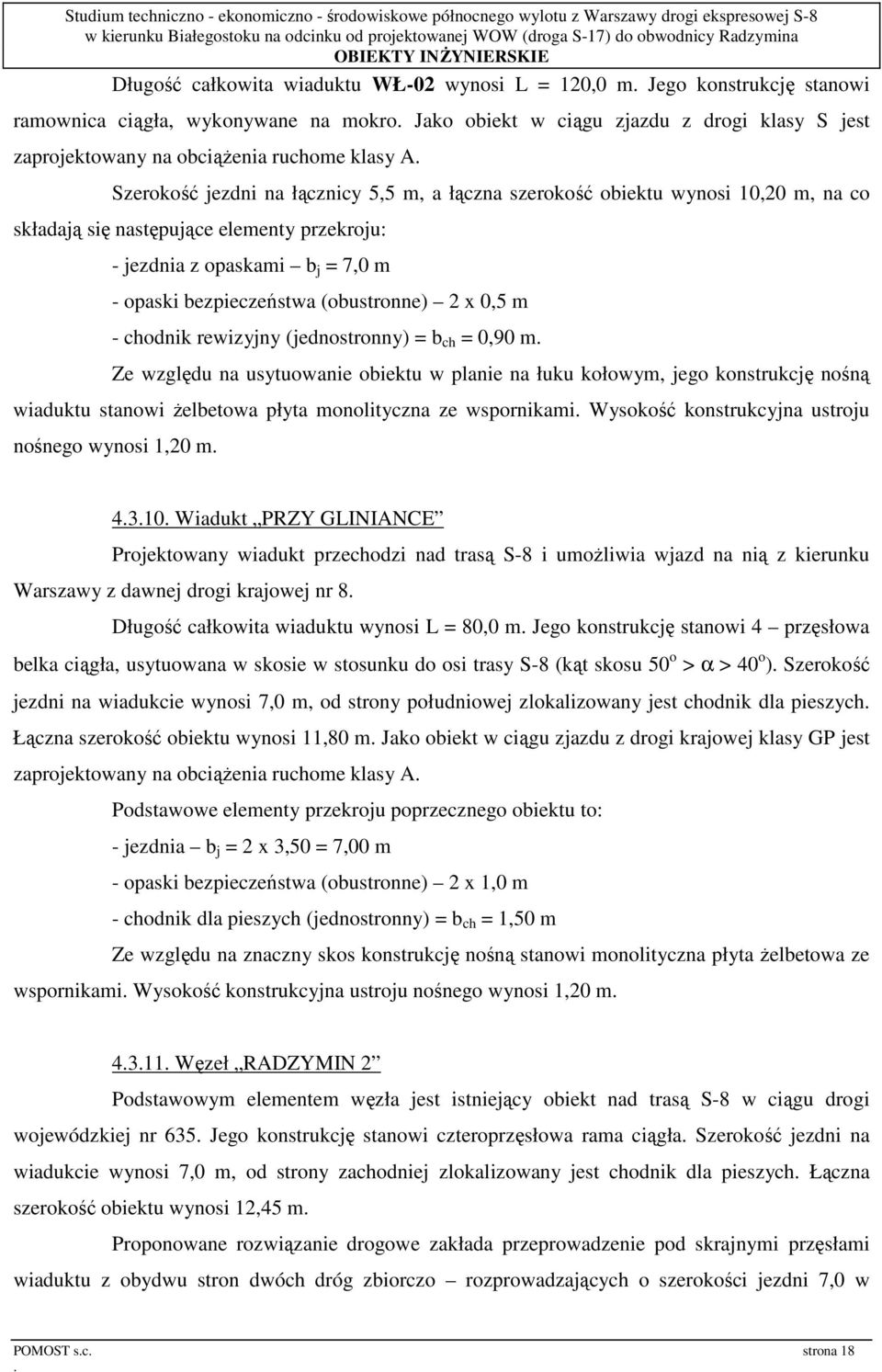 (obustronne) 2 x 0,5 m - chodnik rewizyjny (jednostronny) = b ch = 0,90 m Ze względu na usytuowanie obiektu w planie na łuku kołowym, jego konstrukcję nośną wiaduktu stanowi Ŝelbetowa płyta