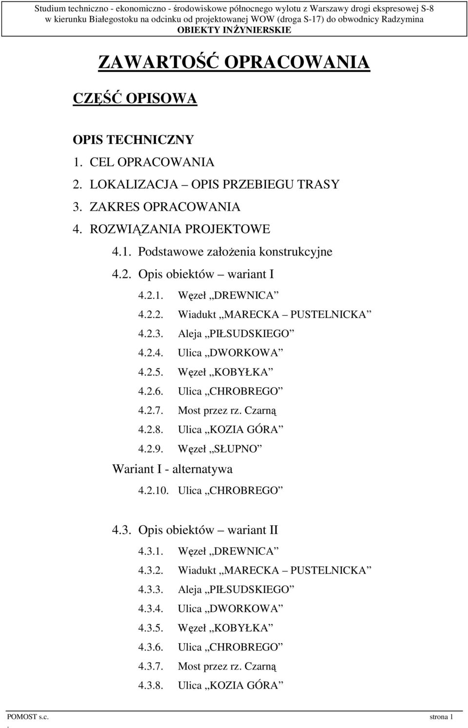 Ulica CHROBREGO 427 Most przez rz Czarną 428 Ulica KOZIA GÓRA 429 Węzeł SŁUPNO Wariant I - alternatywa 4210 Ulica CHROBREGO 43 Opis obiektów wariant II 431 Węzeł