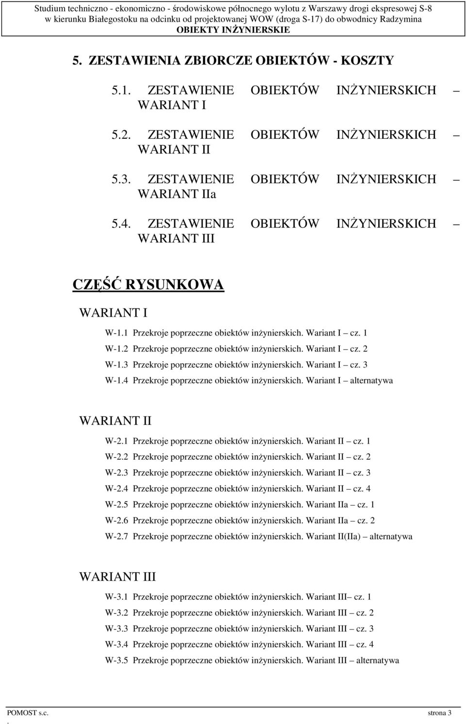 2 W-13 Przekroje poprzeczne obiektów inŝynierskich Wariant I cz 3 W-14 Przekroje poprzeczne obiektów inŝynierskich Wariant I alternatywa WARIANT II W-21 Przekroje poprzeczne obiektów inŝynierskich