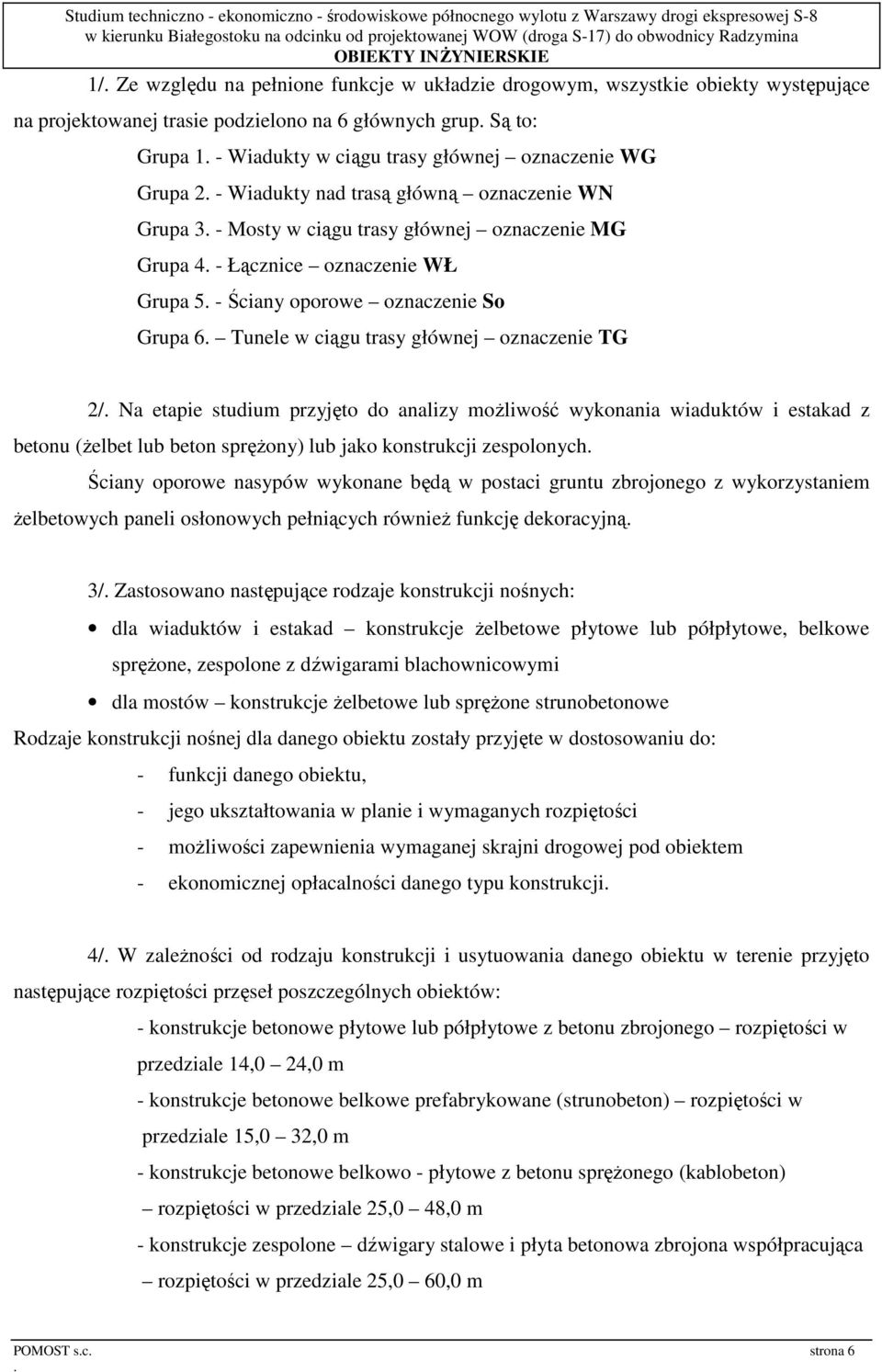 trasy głównej oznaczenie TG 2/ Na etapie studium przyjęto do analizy moŝliwość wykonania wiaduktów i estakad z betonu (Ŝelbet lub beton spręŝony) lub jako konstrukcji zespolonych Ściany oporowe