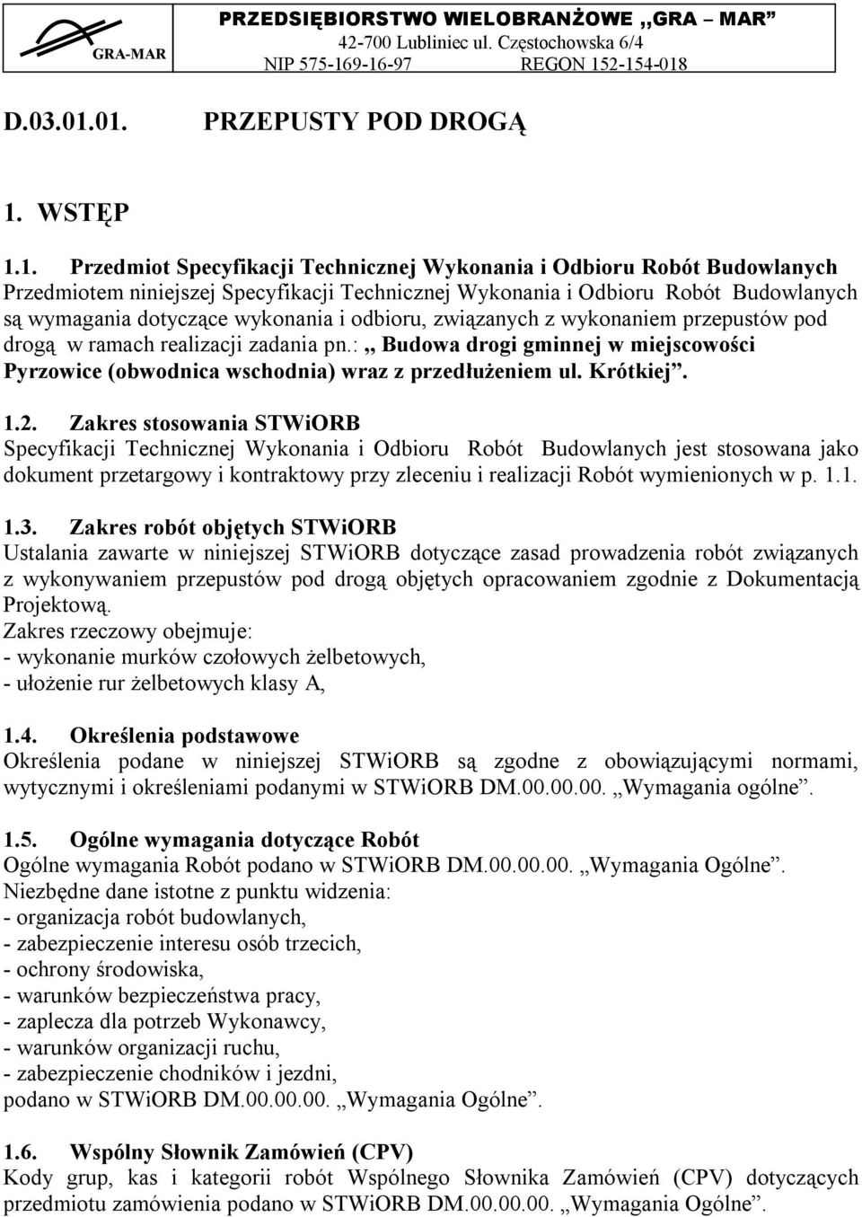 Wykonania i Odbioru Robót Budowlanych są wymagania dotyczące wykonania i odbioru, związanych z wykonaniem przepustów pod drogą w ramach realizacji zadania pn.