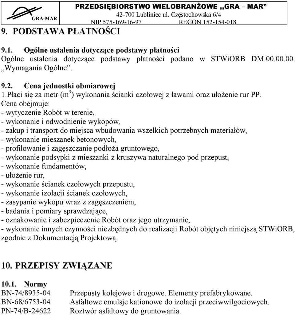 Cena obejmuje: - wytyczenie Robót w terenie, - wykonanie i odwodnienie wykopów, - zakup i transport do miejsca wbudowania wszelkich potrzebnych materiałów, - wykonanie mieszanek betonowych, -