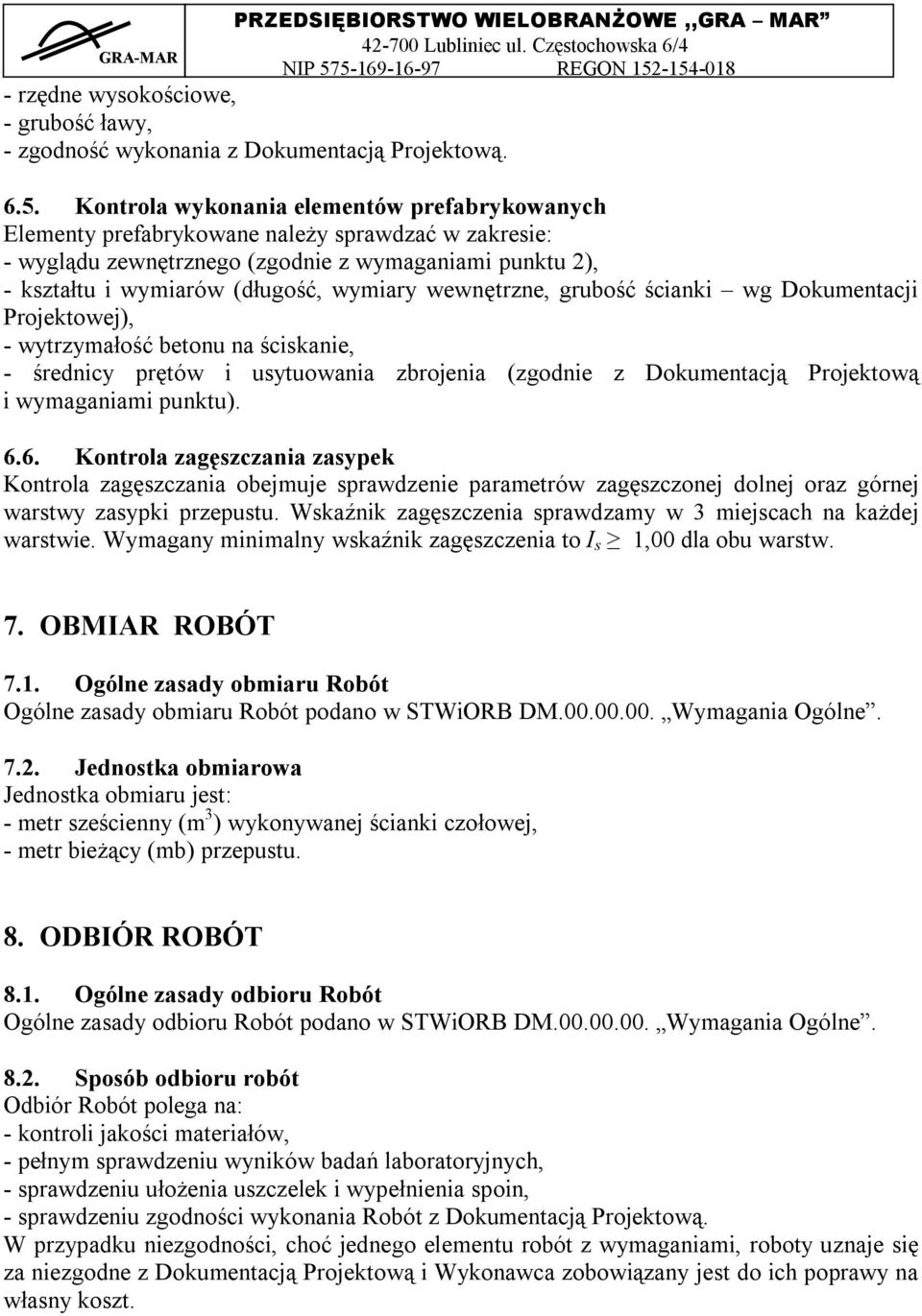 wewnętrzne, grubość ścianki wg Dokumentacji Projektowej), - wytrzymałość betonu na ściskanie, - średnicy prętów i usytuowania zbrojenia (zgodnie z Dokumentacją Projektową i wymaganiami punktu). 6.