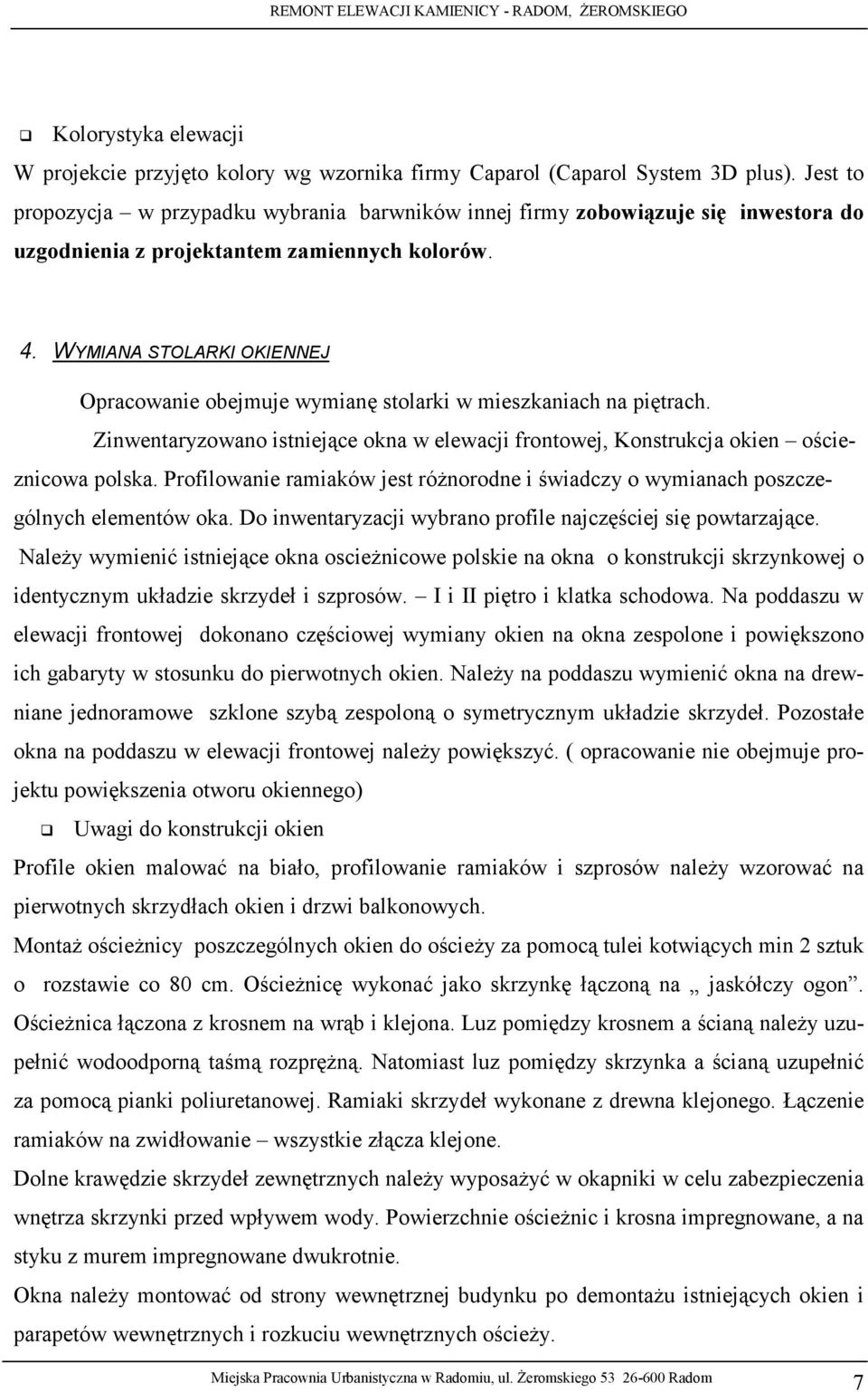 WYMIANA STOLARKI OKIENNEJ Opracowanie obejmuje wymianę stolarki w mieszkaniach na piętrach. Zinwentaryzowano istniejące okna w elewacji frontowej, Konstrukcja okien ościeznicowa polska.