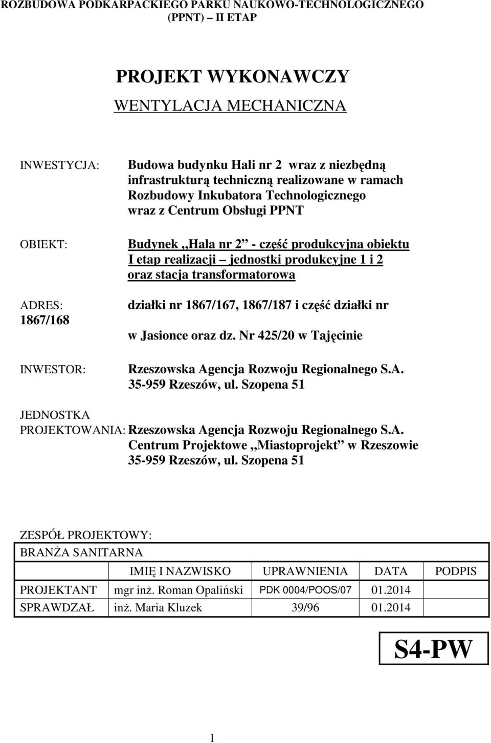 produkcyjne 1 i 2 oraz stacja transformatorowa działki nr 1867/167, 1867/187 i część działki nr w Jasionce oraz dz. Nr 425/20 w Tajęcinie Rzeszowska Agencja Rozwoju Regionalnego S.A. 35-959 Rzeszów, ul.