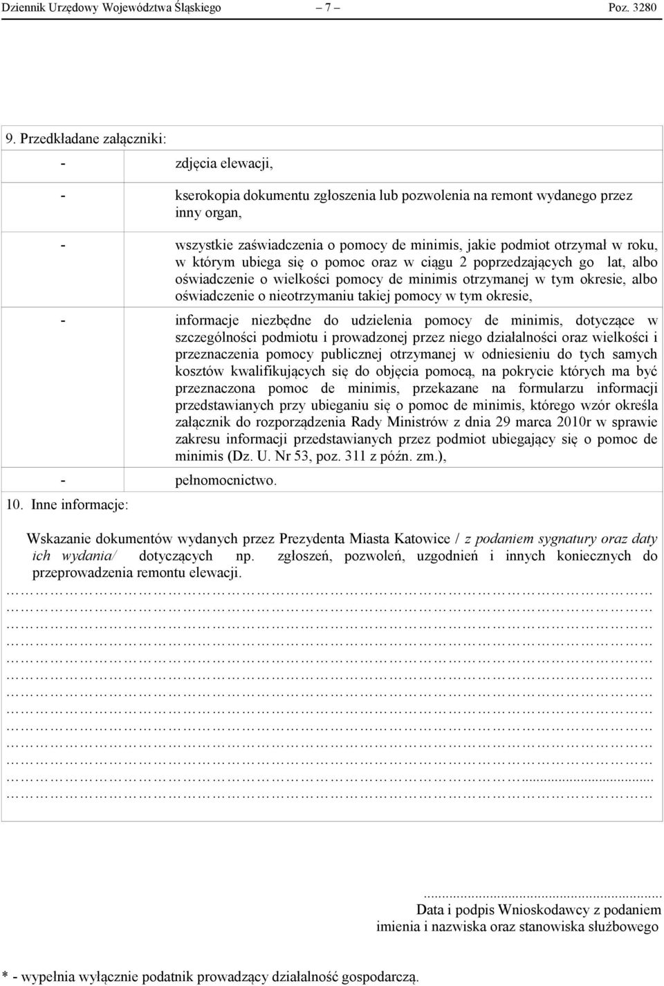 otrzymał w roku, w którym ubiega się o pomoc oraz w ciągu 2 poprzedzających go lat, albo oświadczenie o wielkości pomocy de minimis otrzymanej w tym okresie, albo oświadczenie o nieotrzymaniu takiej