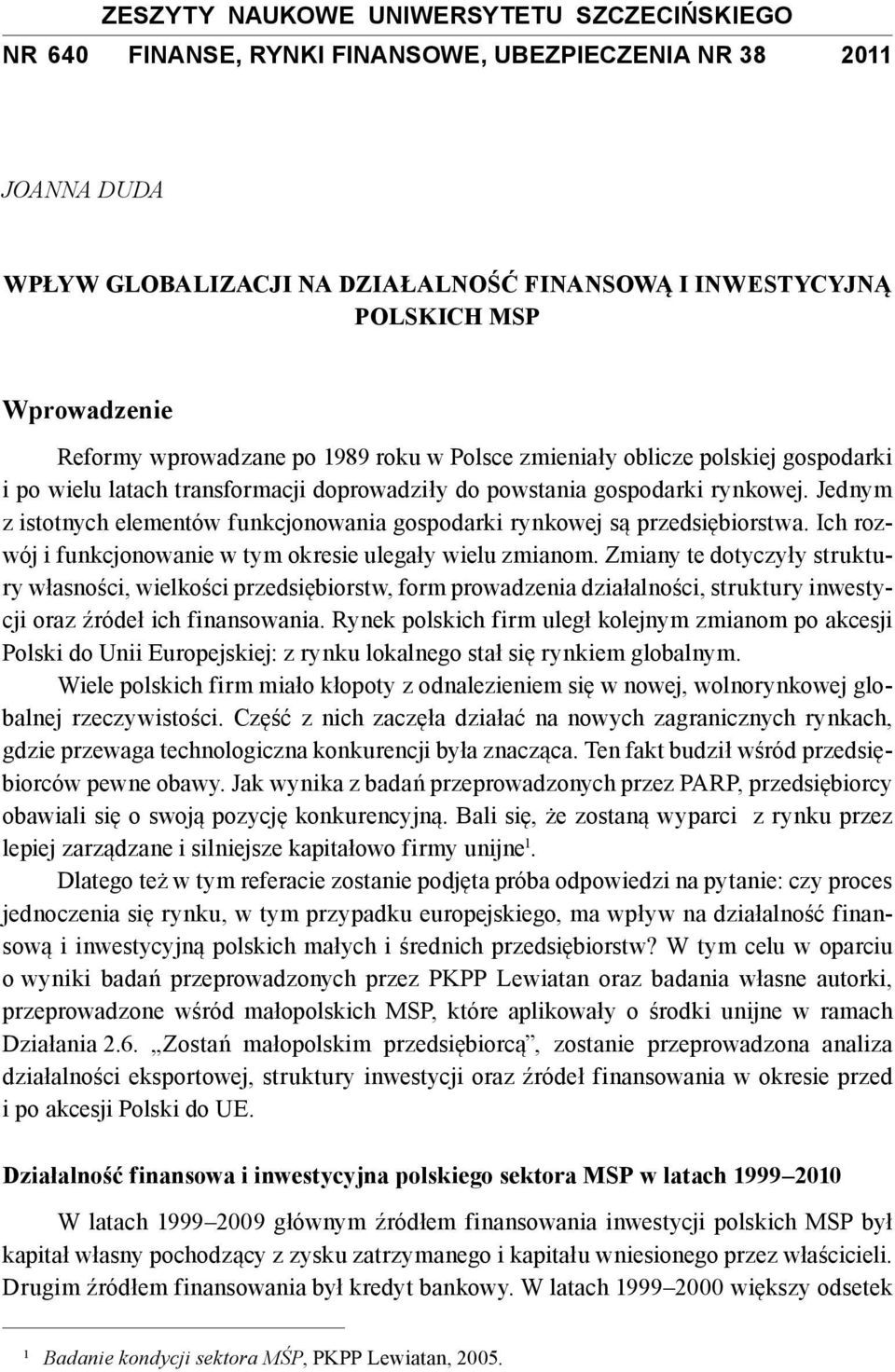 Jednym z istotnych elementów funkcjonowania gospodarki rynkowej są przedsiębiorstwa. Ich rozwój i funkcjonowanie w tym okresie ulegały wielu zmianom.