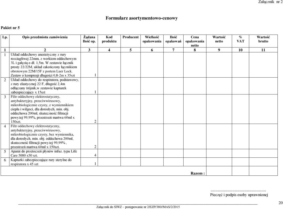 Zestaw o kompresji długości 0,8-2m x 35szt 1 2 Układ oddechowy do respiratora, podstawowy, z rury elastycznej 22 F, długość 2,4m odłączany trójnik,w zestawie kapturek zabespieczający x 15szt 1 3