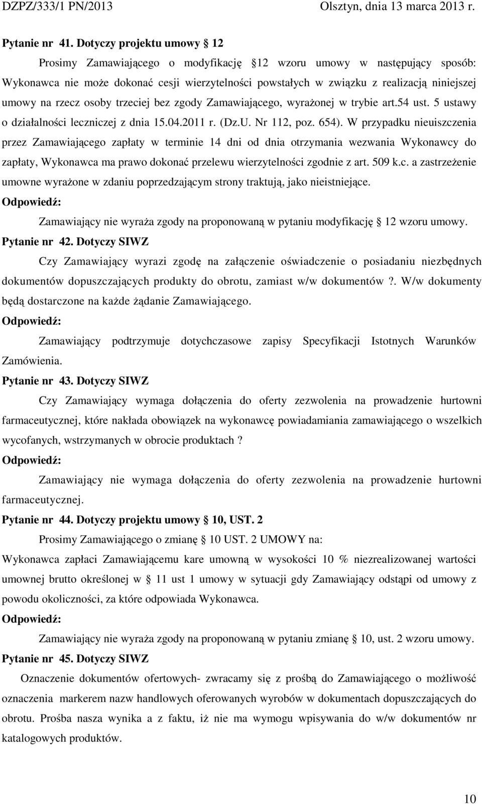 na rzecz osoby trzeciej bez zgody Zamawiającego, wyraŝonej w trybie art.54 ust. 5 ustawy o działalności leczniczej z dnia 15.04.2011 r. (Dz.U. Nr 112, poz. 654).