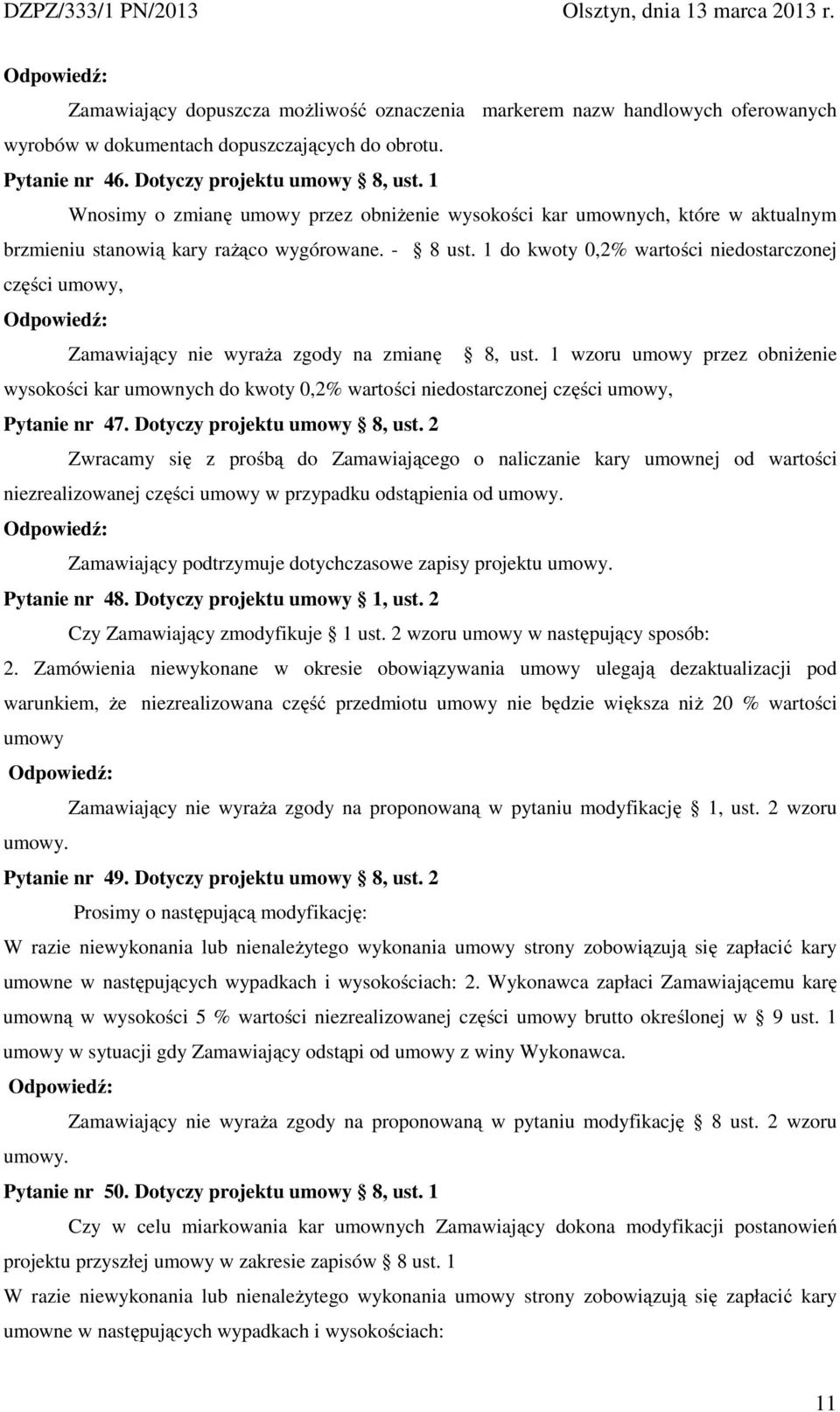 1 do kwoty 0,2% wartości niedostarczonej części umowy, Zamawiający nie wyraŝa zgody na zmianę 8, ust.