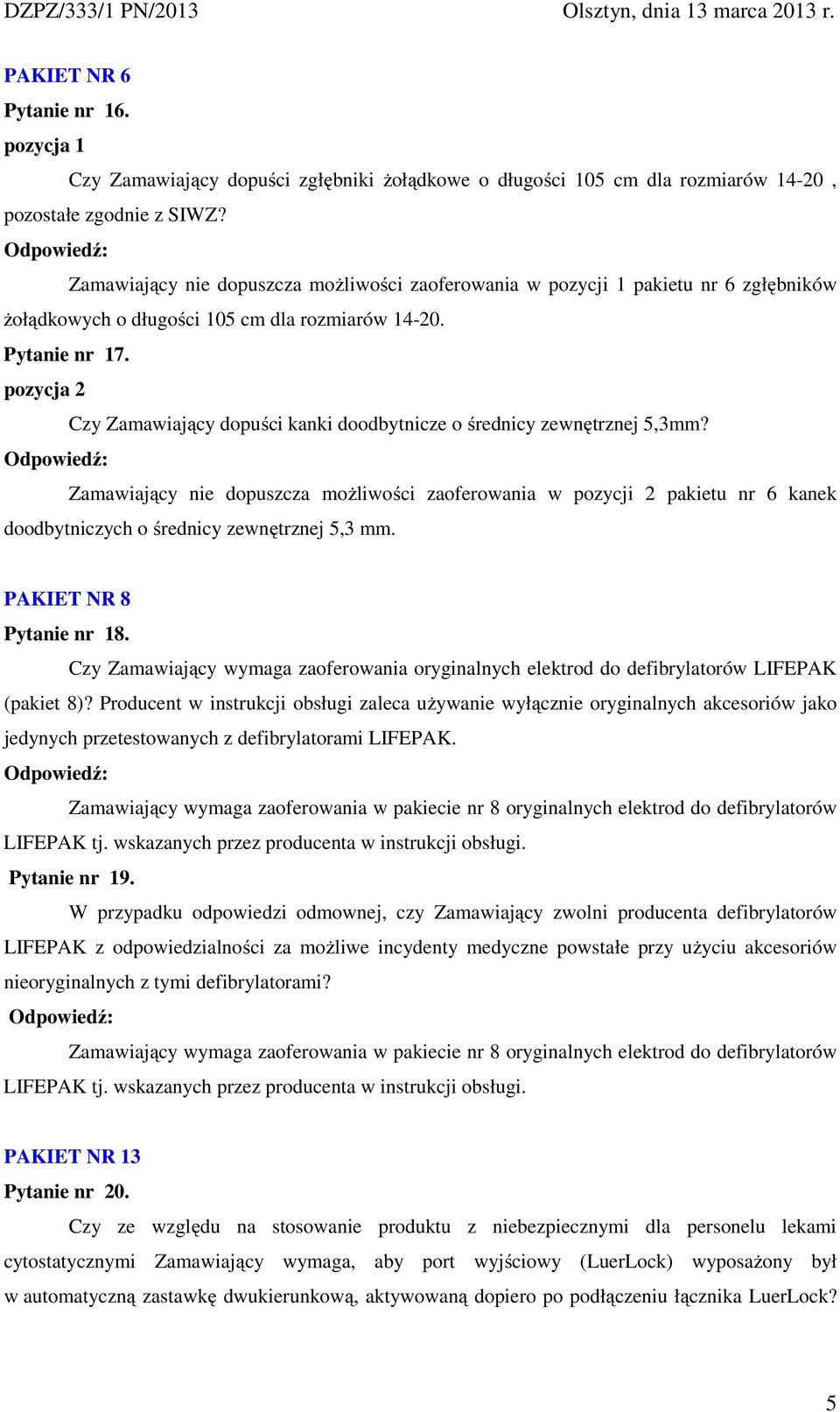 pozycja 2 Czy Zamawiający dopuści kanki doodbytnicze o średnicy zewnętrznej 5,3mm?