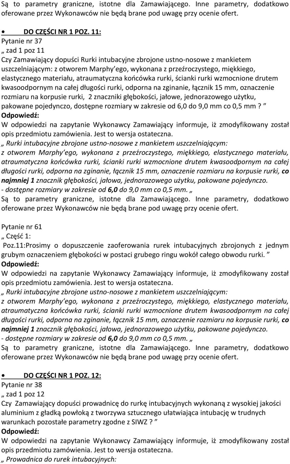 materiału, atraumatyczna końcówka rurki, ścianki rurki wzmocnione drutem kwasoodpornym na całej długości rurki, odporna na zginanie, łącznik 15 mm, oznaczenie rozmiaru na korpusie rurki, 2 znaczniki