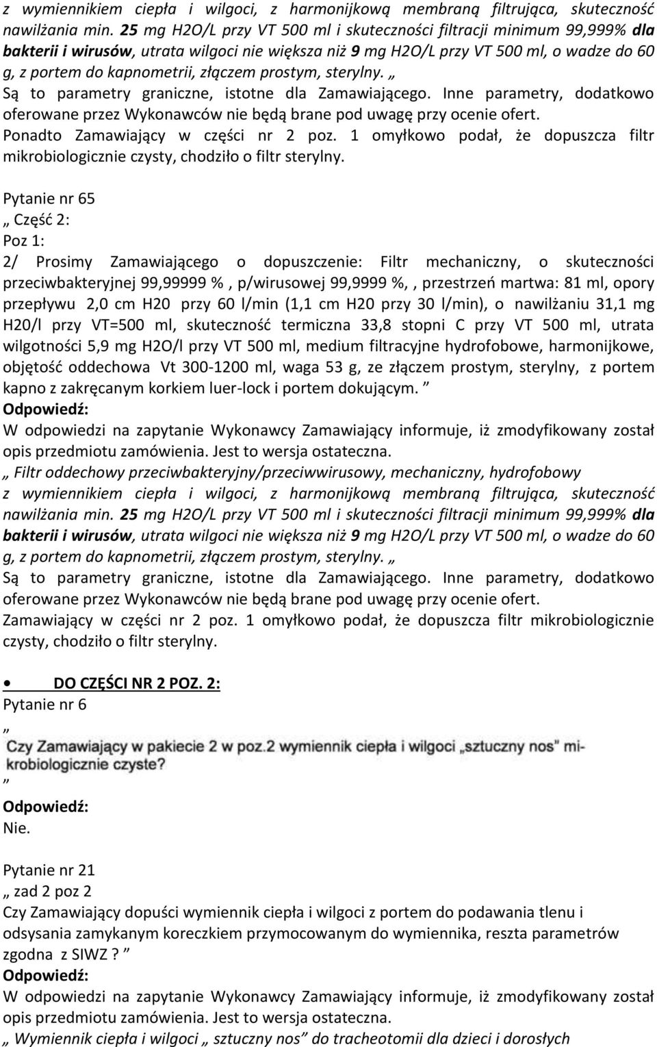 prostym, sterylny. Ponadto Zamawiający w części nr 2 poz. 1 omyłkowo podał, że dopuszcza filtr mikrobiologicznie czysty, chodziło o filtr sterylny.