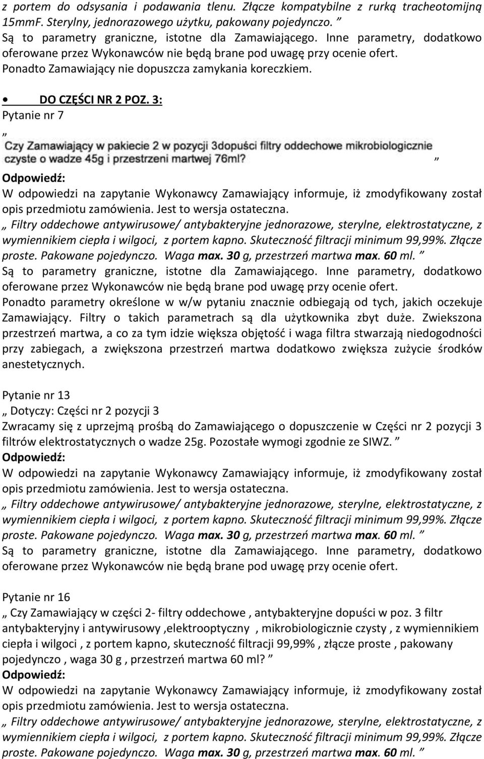 Skuteczność filtracji minimum 99,99%. Złącze proste. Pakowane pojedynczo. Waga max. 30 g, przestrzeń martwa max. 60 ml.