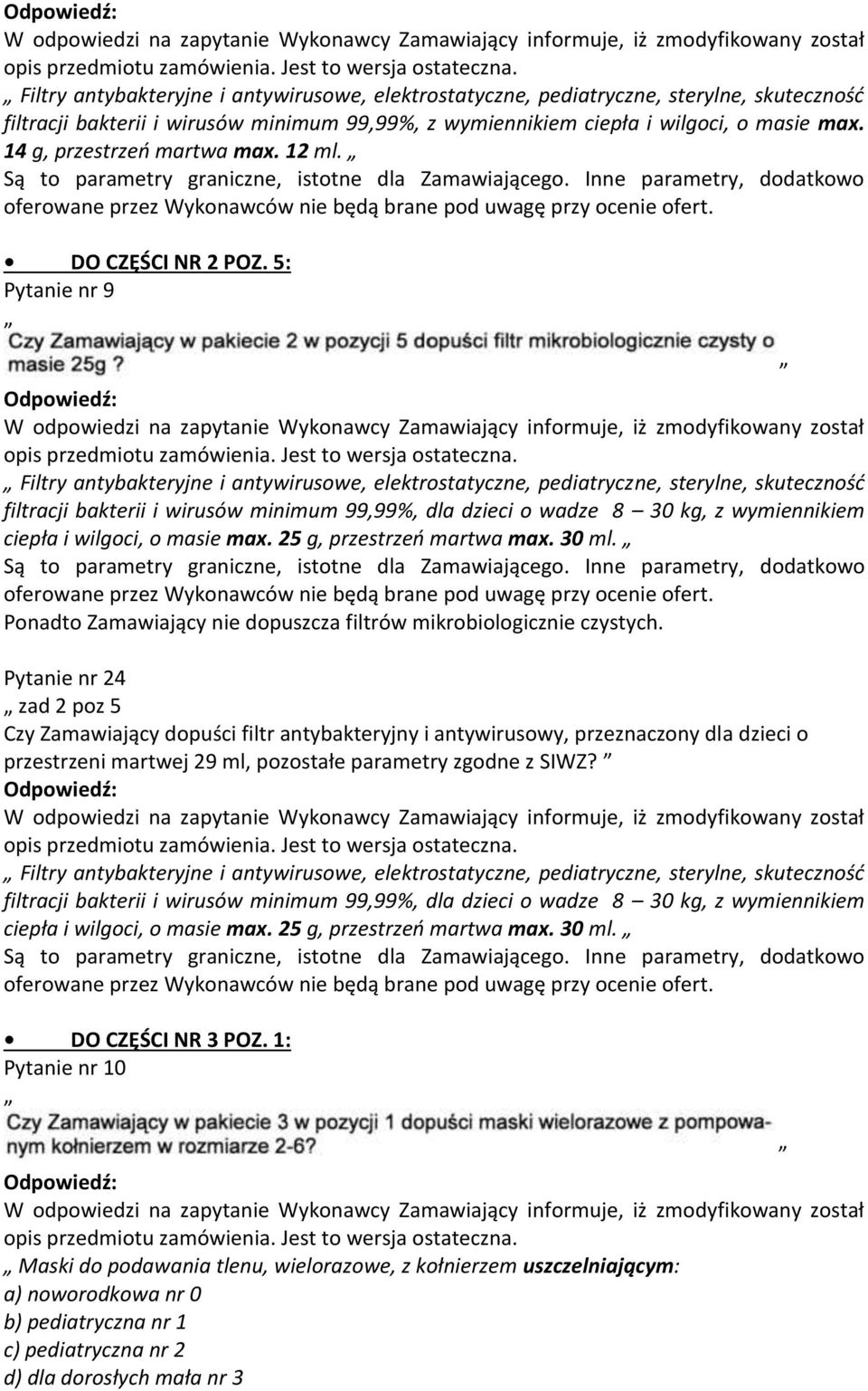 5: Pytanie nr 9 Filtry antybakteryjne i antywirusowe, elektrostatyczne, pediatryczne, sterylne, skuteczność filtracji bakterii i wirusów minimum 99,99%, dla dzieci o wadze 8 30 kg, z wymiennikiem