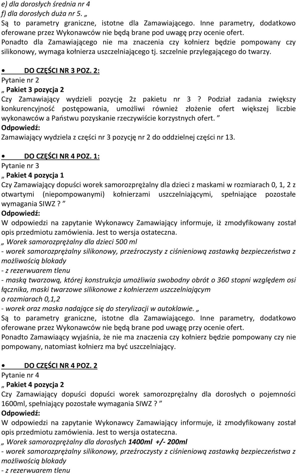 Podział zadania zwiększy konkurencyjność postępowania, umożliwi również złożenie ofert większej liczbie wykonawców a Państwu pozyskanie rzeczywiście korzystnych ofert.