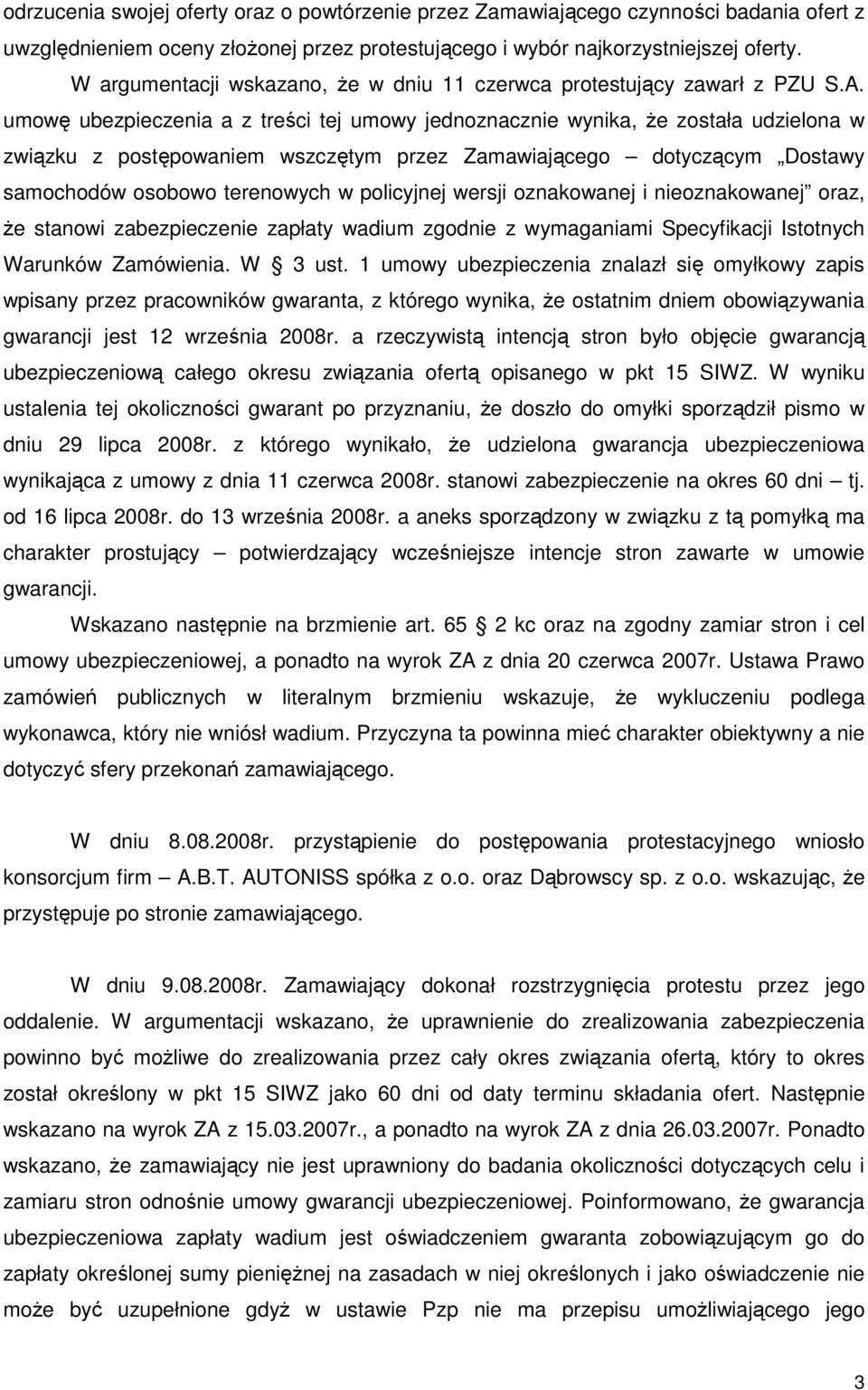 umowę ubezpieczenia a z treści tej umowy jednoznacznie wynika, Ŝe została udzielona w związku z postępowaniem wszczętym przez Zamawiającego dotyczącym Dostawy samochodów osobowo terenowych w