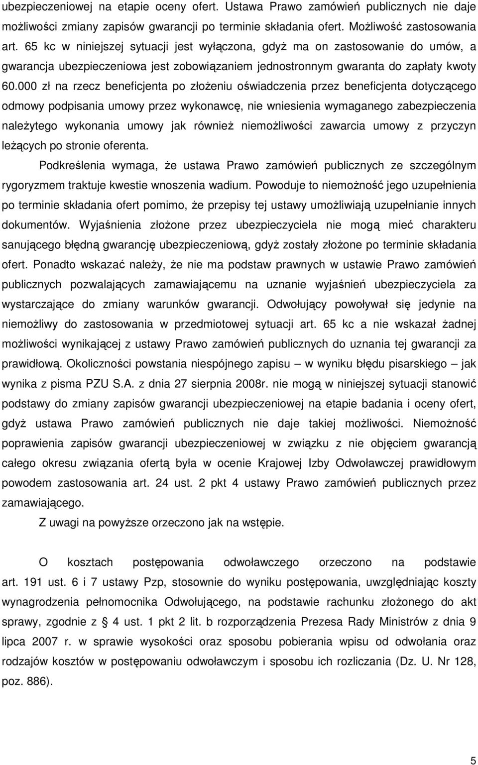 000 zł na rzecz beneficjenta po złoŝeniu oświadczenia przez beneficjenta dotyczącego odmowy podpisania umowy przez wykonawcę, nie wniesienia wymaganego zabezpieczenia naleŝytego wykonania umowy jak