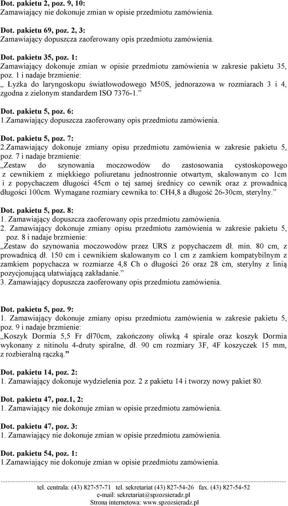 Zamawiający dokonuje zmiany opisu przedmiotu zamówienia w zakresie pakietu 5, poz.