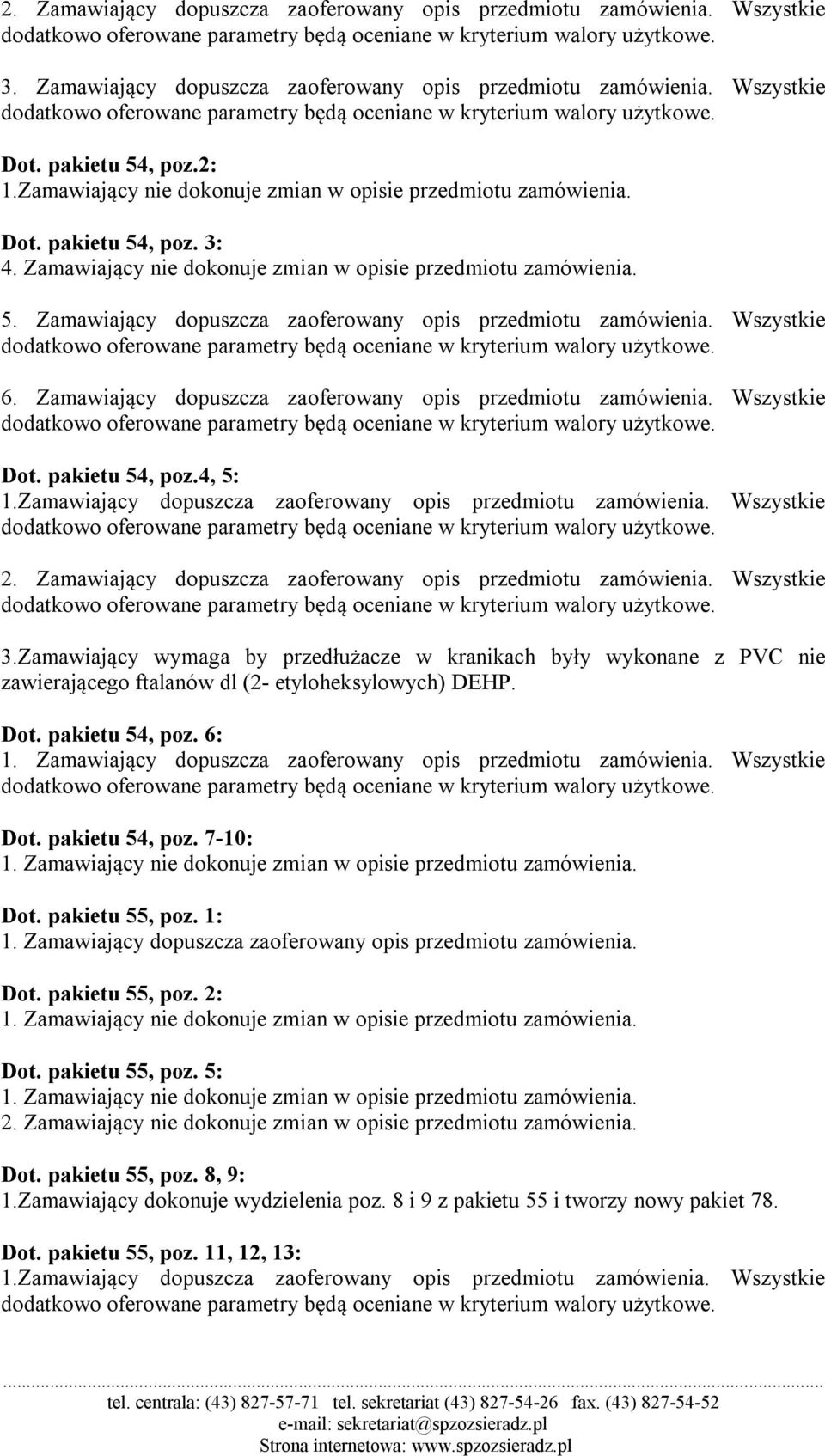 pakietu 54, poz. 6: 1. Wszystkie Dot. pakietu 54, poz. 7-10: 1. Dot. pakietu 55, poz. 1: 1. Dot. pakietu 55, poz. 2: 1. Dot. pakietu 55, poz. 5: 1. 2. Dot. pakietu 55, poz. 8, 9: 1.