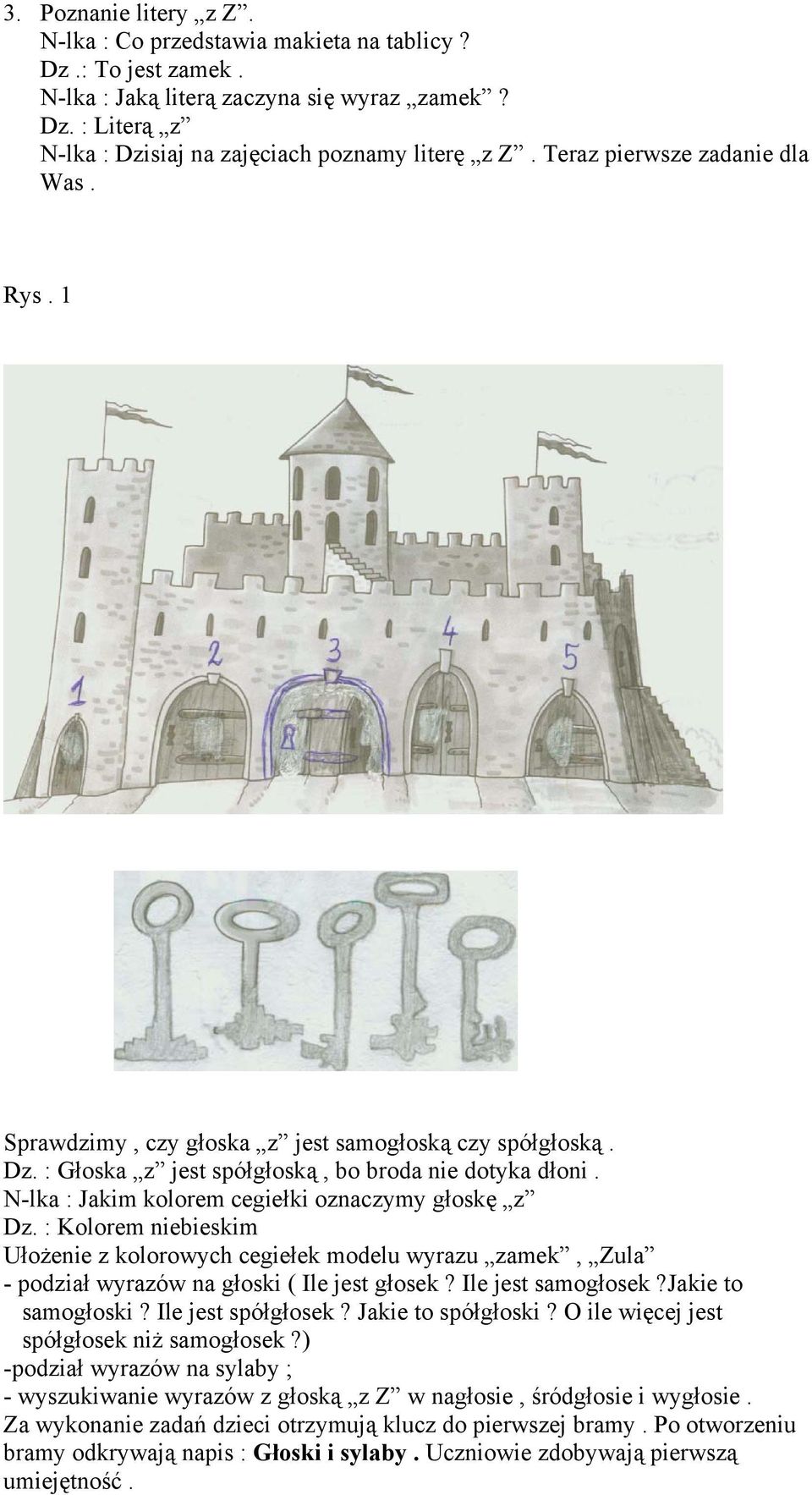 N-lka : Jakim kolorem cegiełki oznaczymy głoskę z Dz. : Kolorem niebieskim Ułożenie z kolorowych cegiełek modelu wyrazu zamek, Zula - podział wyrazów na głoski ( Ile jest głosek? Ile jest samogłosek?