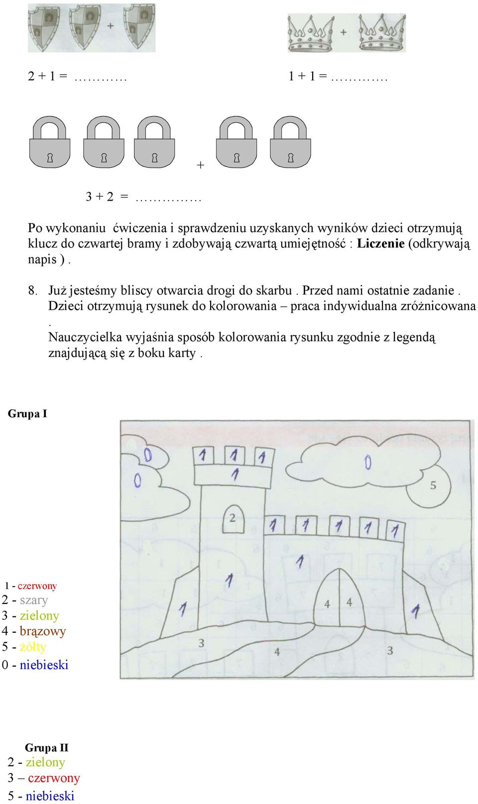 : Liczenie (odkrywają napis ). 8. Już jesteśmy bliscy otwarcia drogi do skarbu. Przed nami ostatnie zadanie.