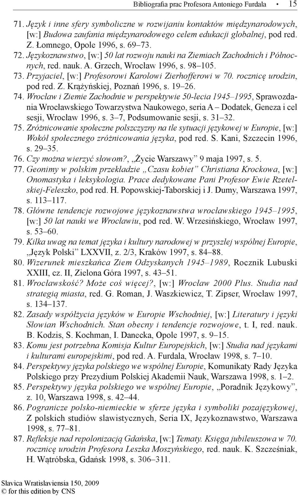 rocznicę urodzin, pod red. Z. Krążyńskiej, Poznań 1996, s. 19 26. 74.