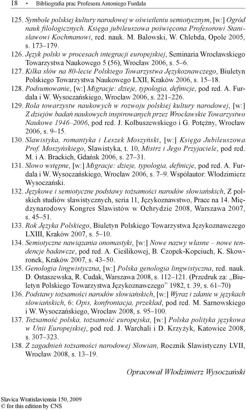Język polski w procesach integracji europejskiej, Seminaria Wrocławskiego Towarzystwa Naukowego 5 (56), Wrocław 2006, s. 5 6. 127.