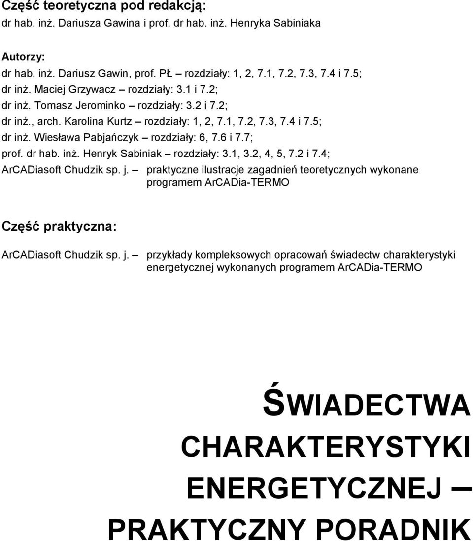 Wiesława Pabjańczyk rozdziały: 6, 7.6 i 7.7; prof. dr hab. inż. Henryk Sabiniak rozdziały: 3.1, 3.2, 4, 5, 7.2 i 7.4; ArCADiasoft Chudzik sp. j.