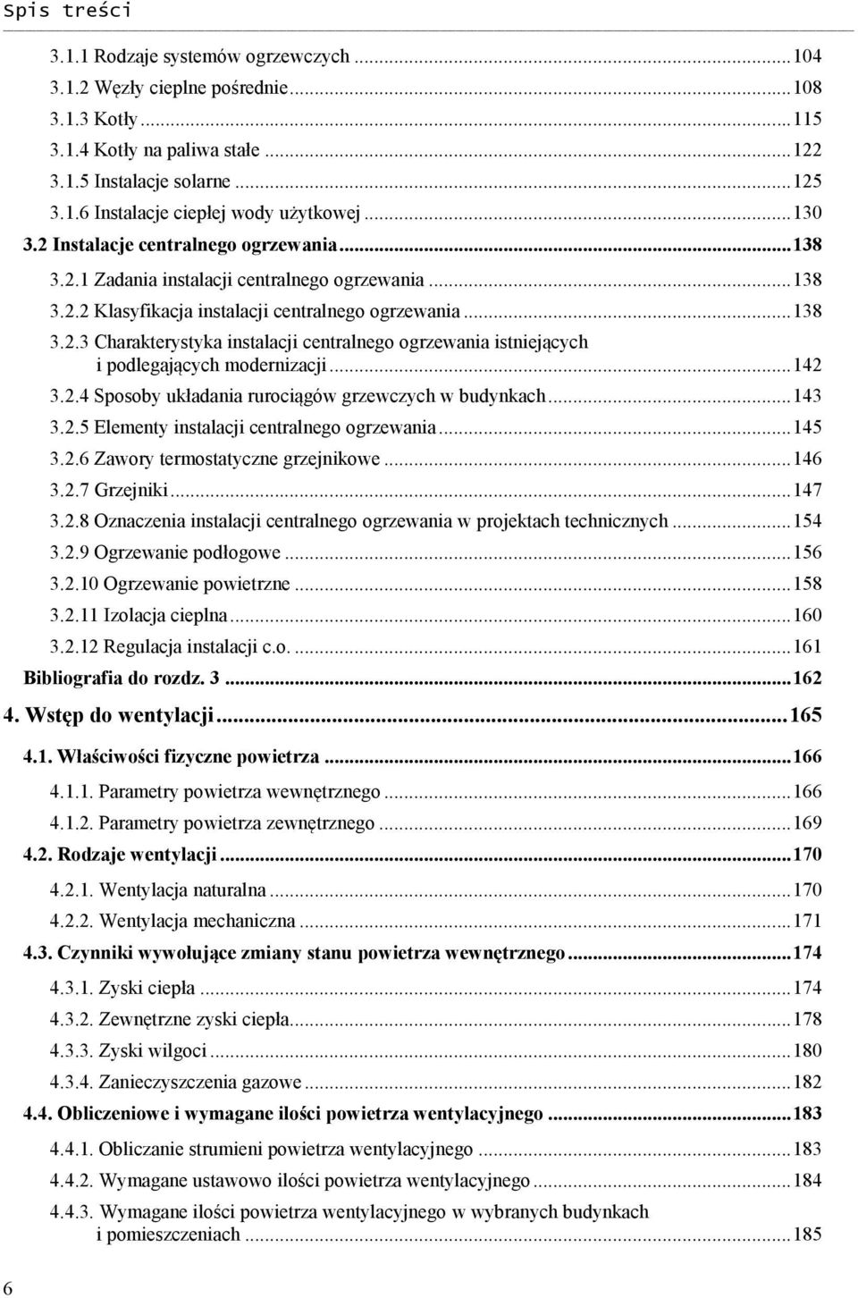 .. 142 3.2.4 Sposoby układania rurociągów grzewczych w budynkach... 143 3.2.5 Elementy instalacji centralnego ogrzewania... 145 3.2.6 Zawory termostatyczne grzejnikowe... 146 3.2.7 Grzejniki... 147 3.