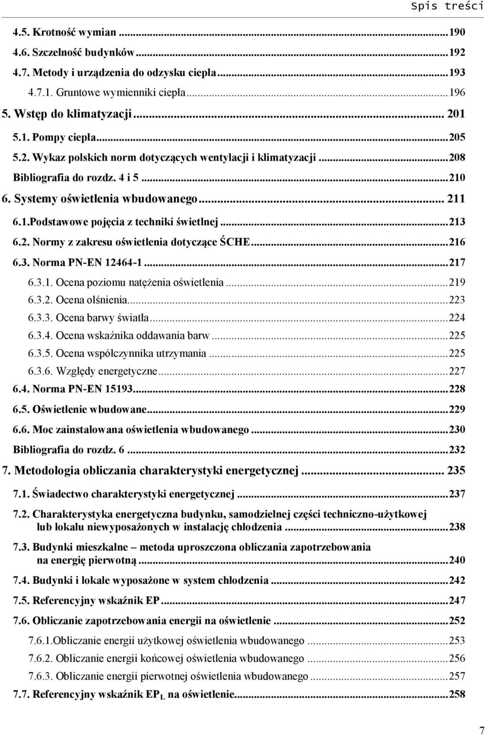 .. 213 6.2. Normy z zakresu oświetlenia dotyczące ŚCHE... 216 6.3. Norma PN-EN 12464-1... 217 6.3.1. Ocena poziomu natężenia oświetlenia... 219 6.3.2. Ocena olśnienia... 223 6.3.3. Ocena barwy światła.