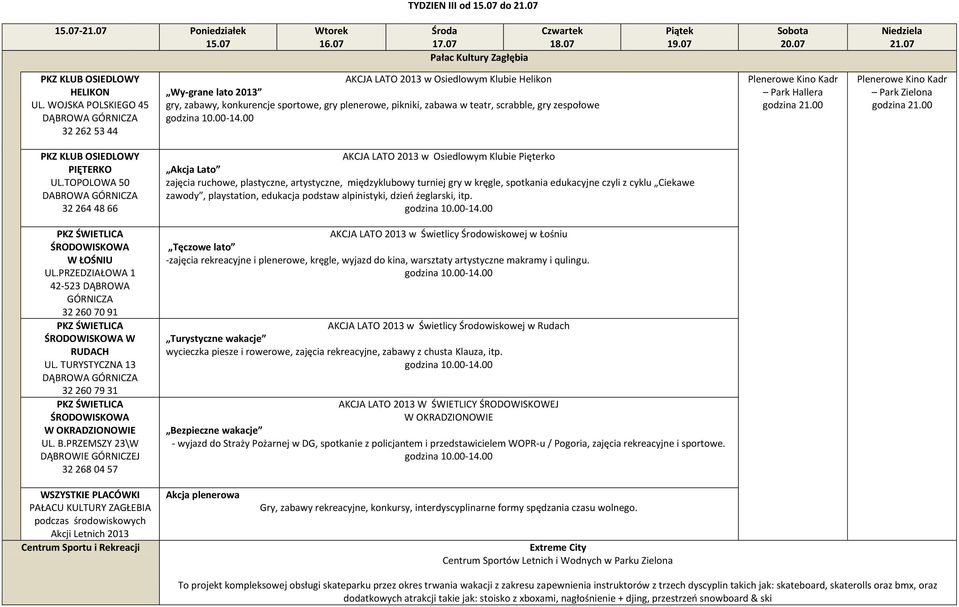 gry zespołowe Plenerowe Kino Kadr Park Hallera godzina 21.00 Plenerowe Kino Kadr Park Zielona godzina 21.00 PKZ KLUB OSIEDLOWY PIĘTERKO UL.
