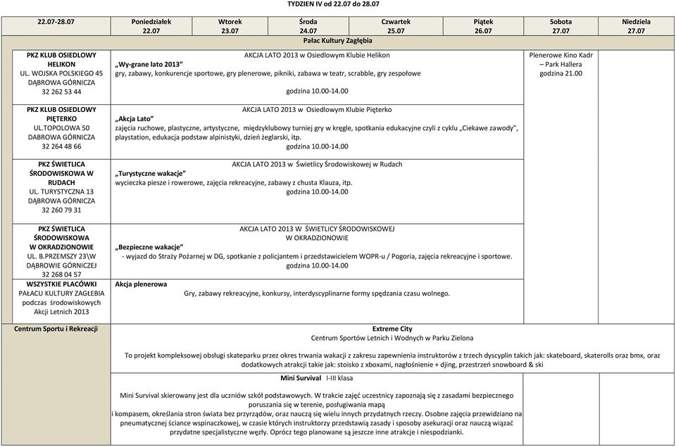 gry zespołowe Plenerowe Kino Kadr Park Hallera godzina 21.00 PKZ KLUB OSIEDLOWY PIĘTERKO UL.TOPOLOWA 50 DABROWA GÓRNICZA 32 264 48 66 ŚRODOWISKOWA W RUDACH UL.
