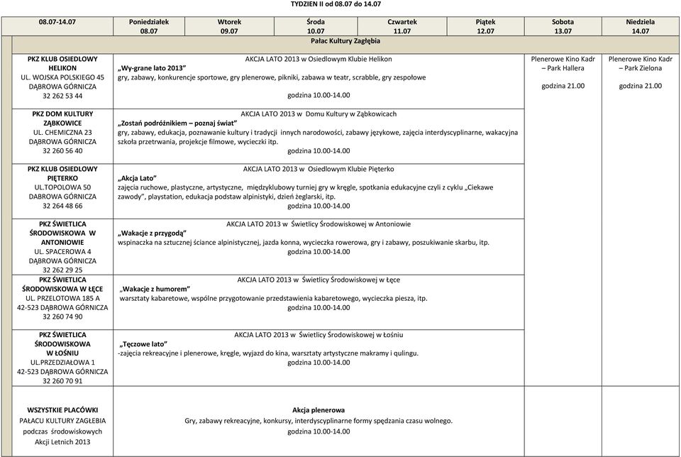 gry zespołowe Plenerowe Kino Kadr Park Hallera godzina 21.00 Plenerowe Kino Kadr Park Zielona godzina 21.00 PKZ DOM KULTURY ZĄBKOWICE UL.