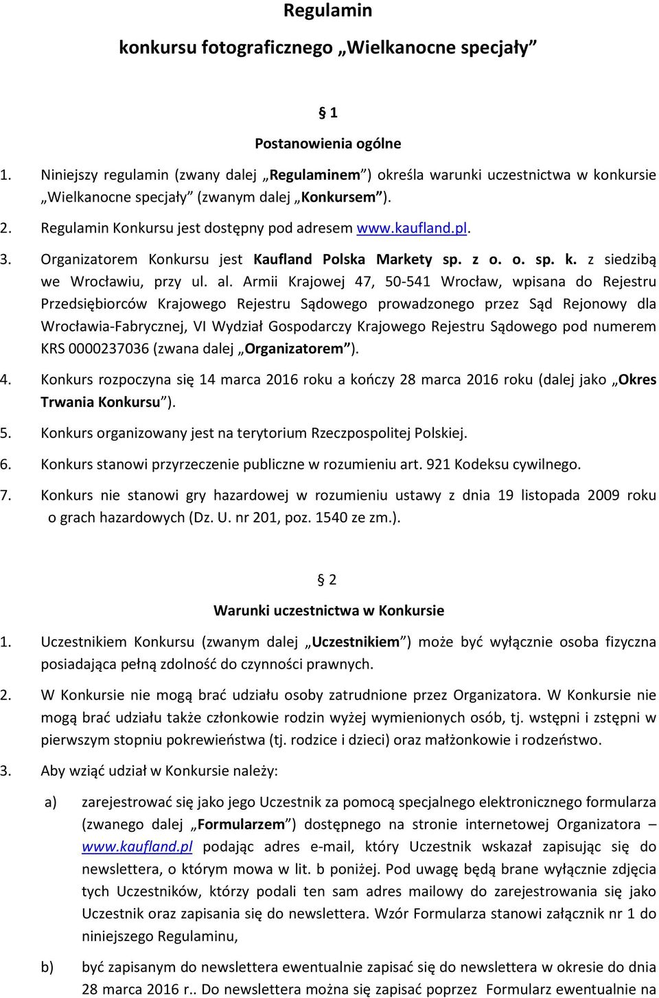 3. Organizatorem Konkursu jest Kaufland Polska Markety sp. z o. o. sp. k. z siedzibą we Wrocławiu, przy ul. al.