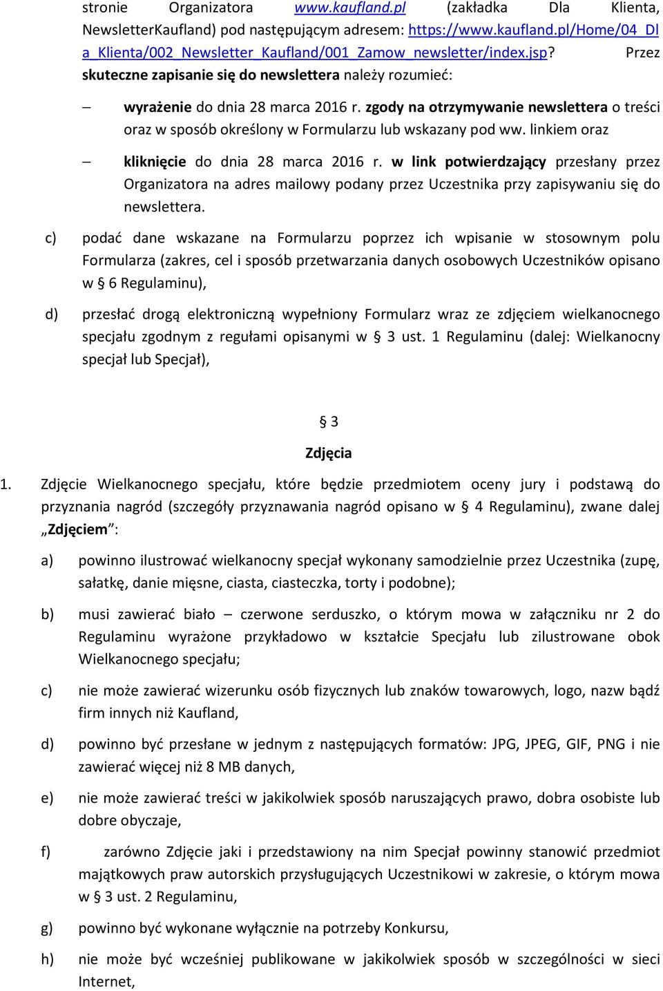 zgody na otrzymywanie newslettera o treści oraz w sposób określony w Formularzu lub wskazany pod ww. linkiem oraz kliknięcie do dnia 28 marca 2016 r.