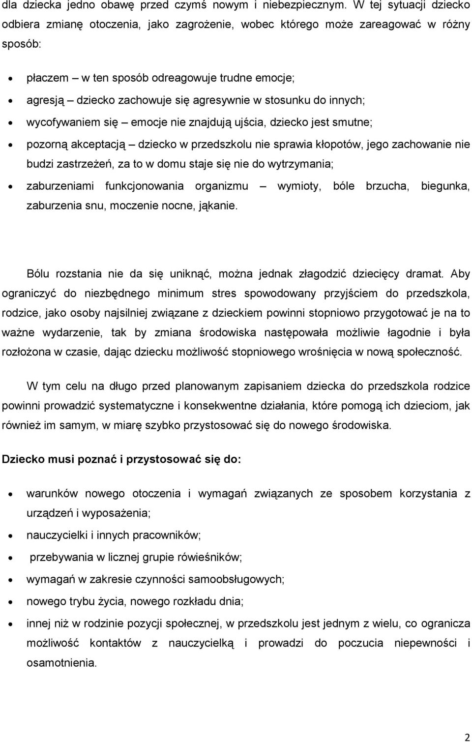 agresywnie w stosunku do innych; wycofywaniem się emocje nie znajdują ujścia, dziecko jest smutne; pozorną akceptacją dziecko w przedszkolu nie sprawia kłopotów, jego zachowanie nie budzi zastrzeżeń,