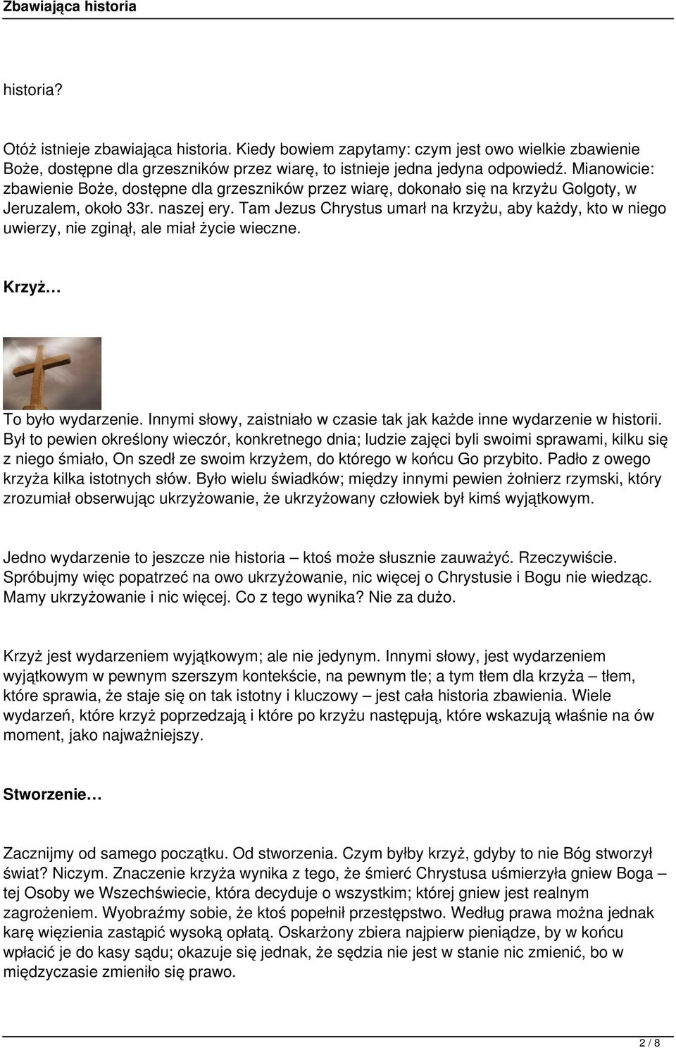 Tam Jezus Chrystus umarł na krzyżu, aby każdy, kto w niego uwierzy, nie zginął, ale miał życie wieczne. Krzyż To było wydarzenie.