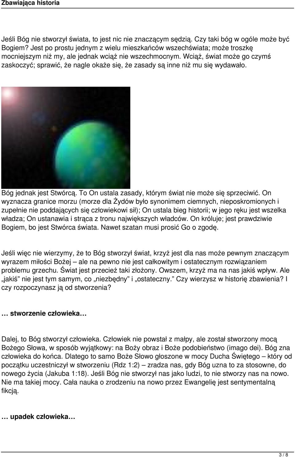 Wciąż, świat może go czymś zaskoczyć; sprawić, że nagle okaże się, że zasady są inne niż mu się wydawało. Bóg jednak jest Stwórcą. To On ustala zasady, którym świat nie może się sprzeciwić.