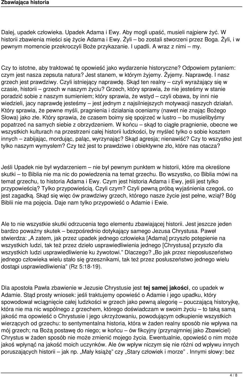 Odpowiem pytaniem: czym jest nasza zepsuta natura? Jest stanem, w którym żyjemy. Żyjemy. Naprawdę. I nasz grzech jest prawdziwy. Czyli istniejący naprawdę.