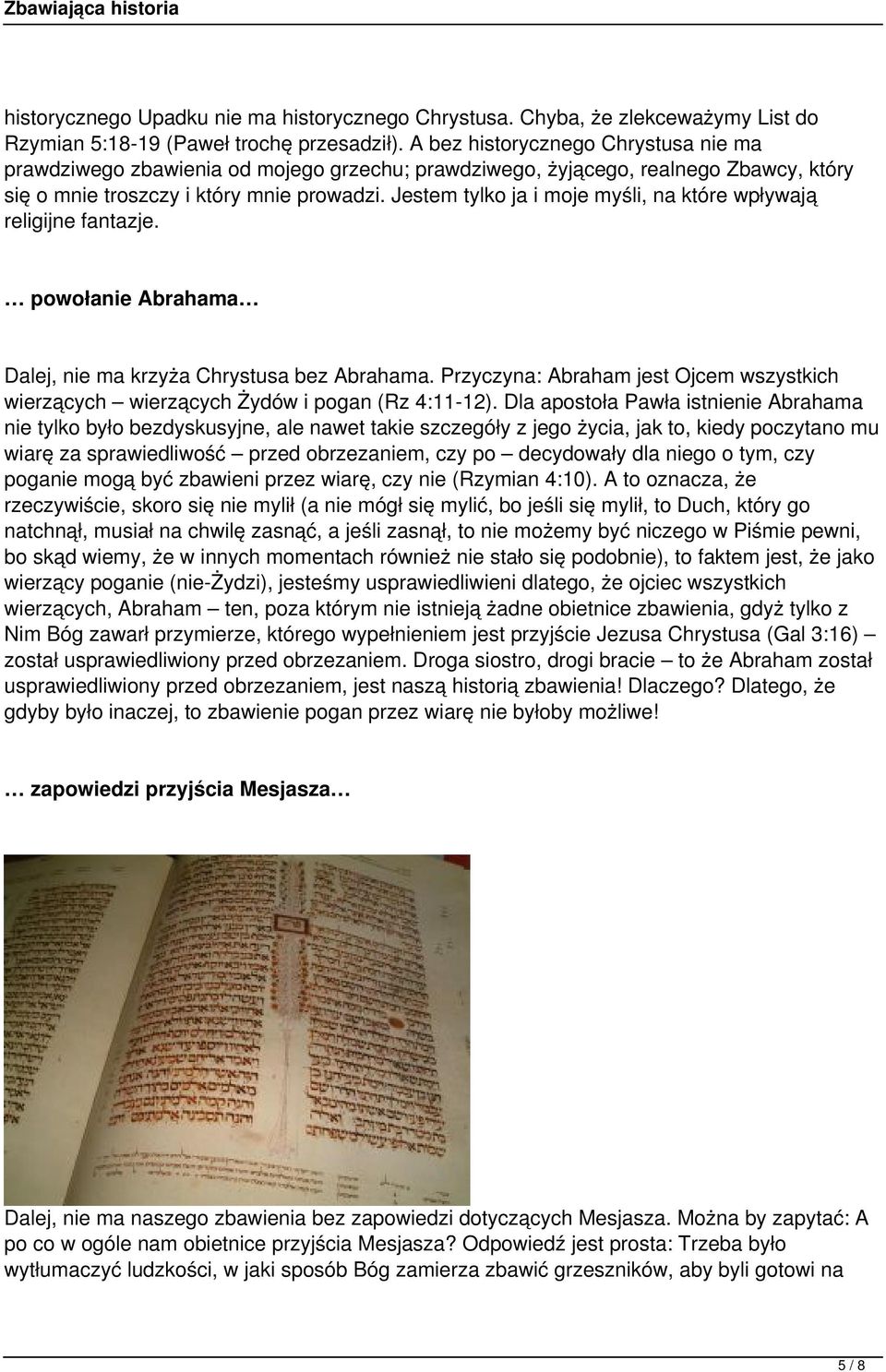 Jestem tylko ja i moje myśli, na które wpływają religijne fantazje. powołanie Abrahama Dalej, nie ma krzyża Chrystusa bez Abrahama.