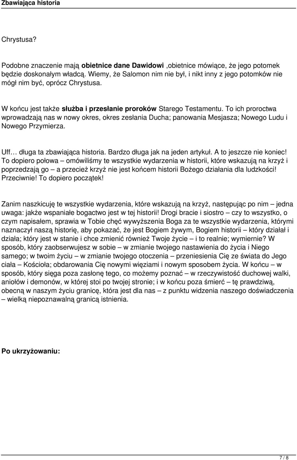 To ich proroctwa wprowadzają nas w nowy okres, okres zesłania Ducha; panowania Mesjasza; Nowego Ludu i Nowego Przymierza. Uff długa ta zbawiająca historia. Bardzo długa jak na jeden artykuł.