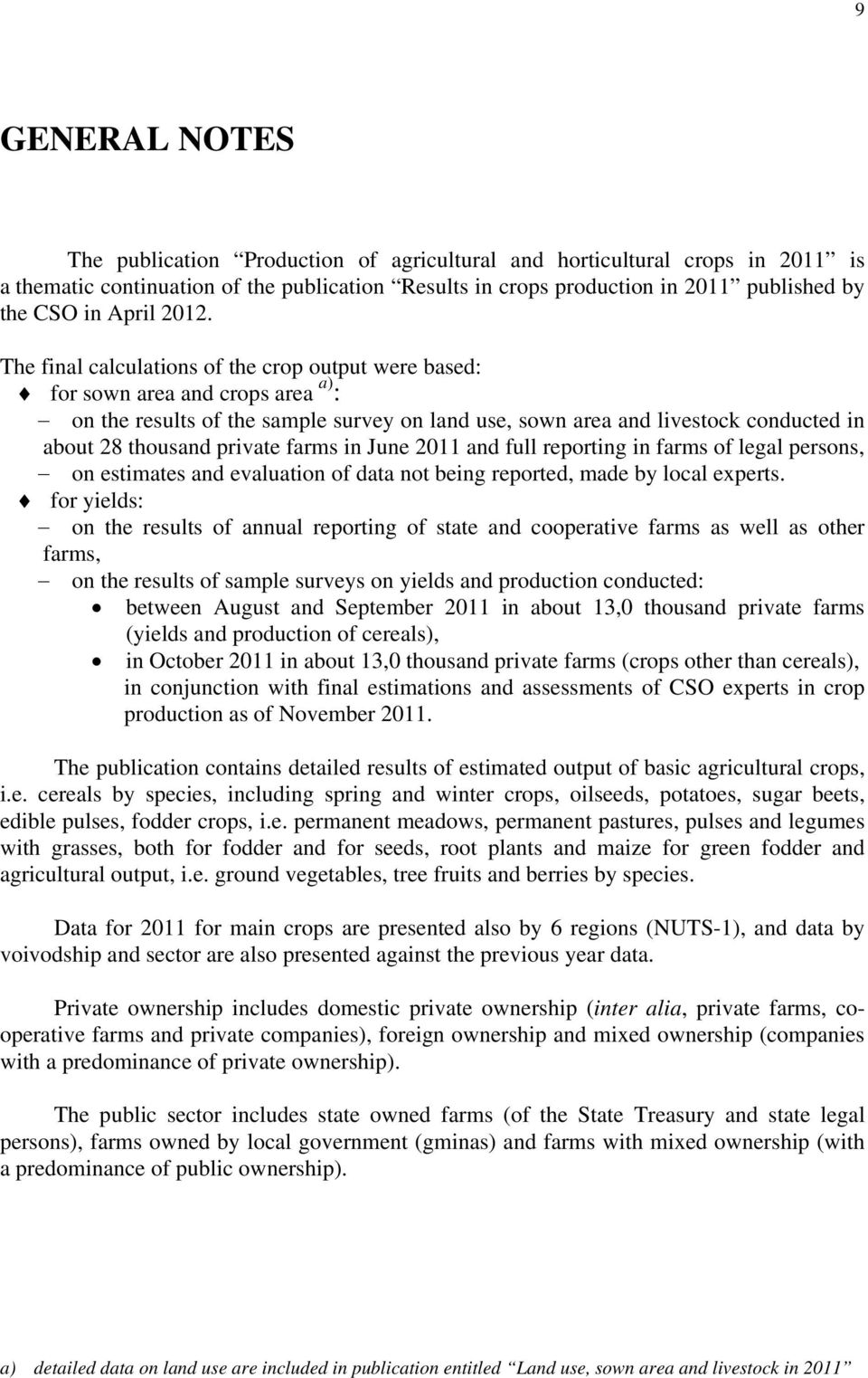 The final calculations of the crop output were based: for sown area and crops area a) : on the results of the sample survey on land use, sown area and livestock conducted in about 28 thousand private