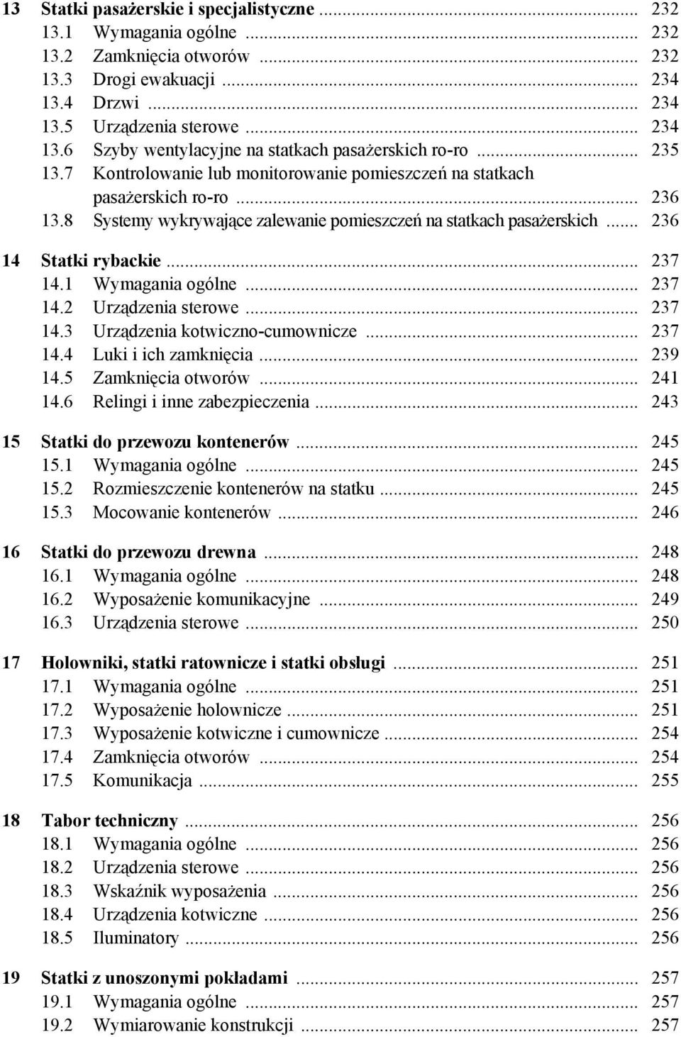 1 Wymagania ogólne... 237 14.2 Urządzenia sterowe... 237 14.3 Urządzenia kotwiczno-cumownicze... 237 14.4 Luki i ich zamknięcia... 239 14.5 Zamknięcia otworów... 241 14.