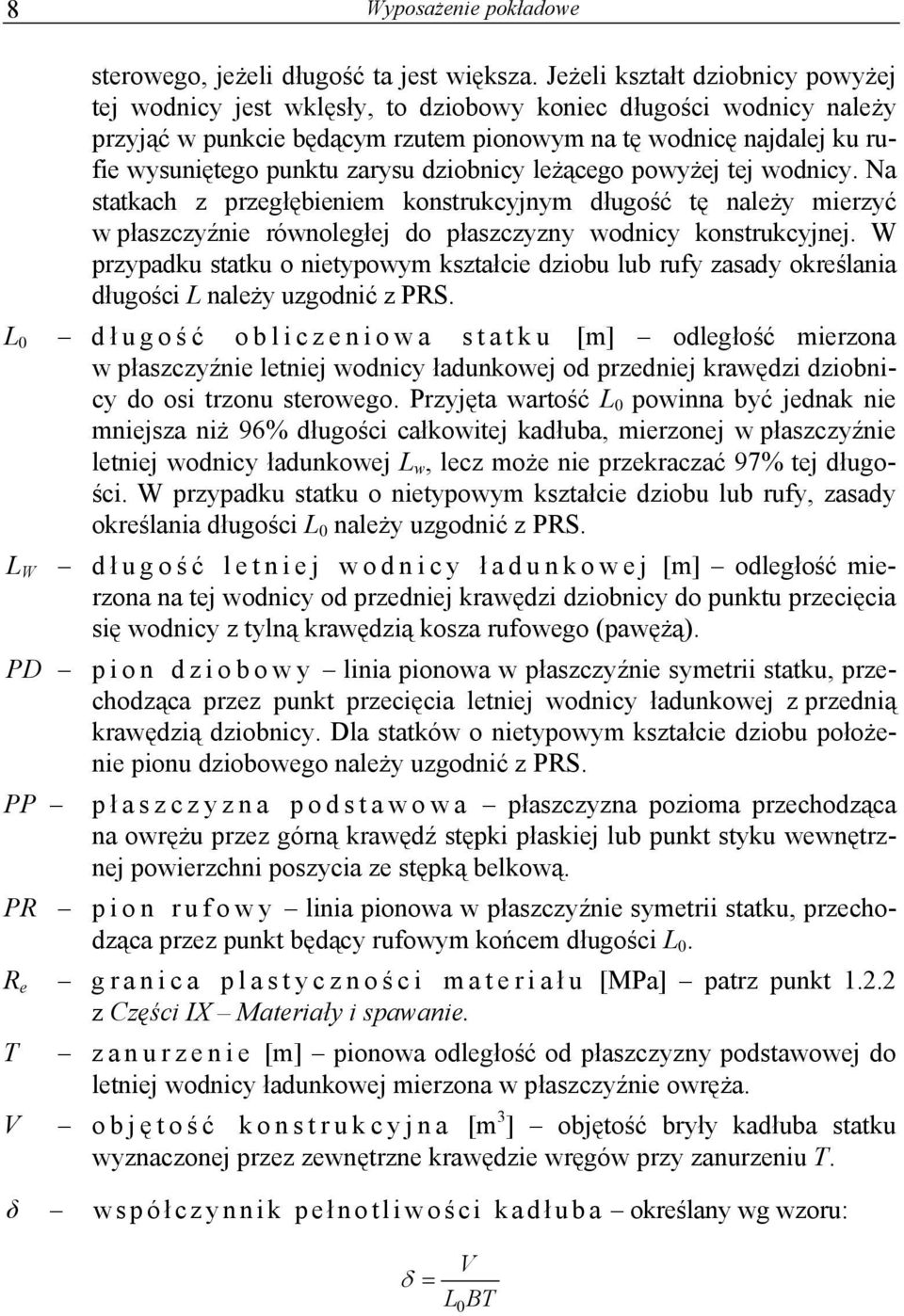 zarysu dziobnicy leżącego powyżej tej wodnicy. Na statkach z przegłębieniem konstrukcyjnym długość tę należy mierzyć w płaszczyźnie równoległej do płaszczyzny wodnicy konstrukcyjnej.