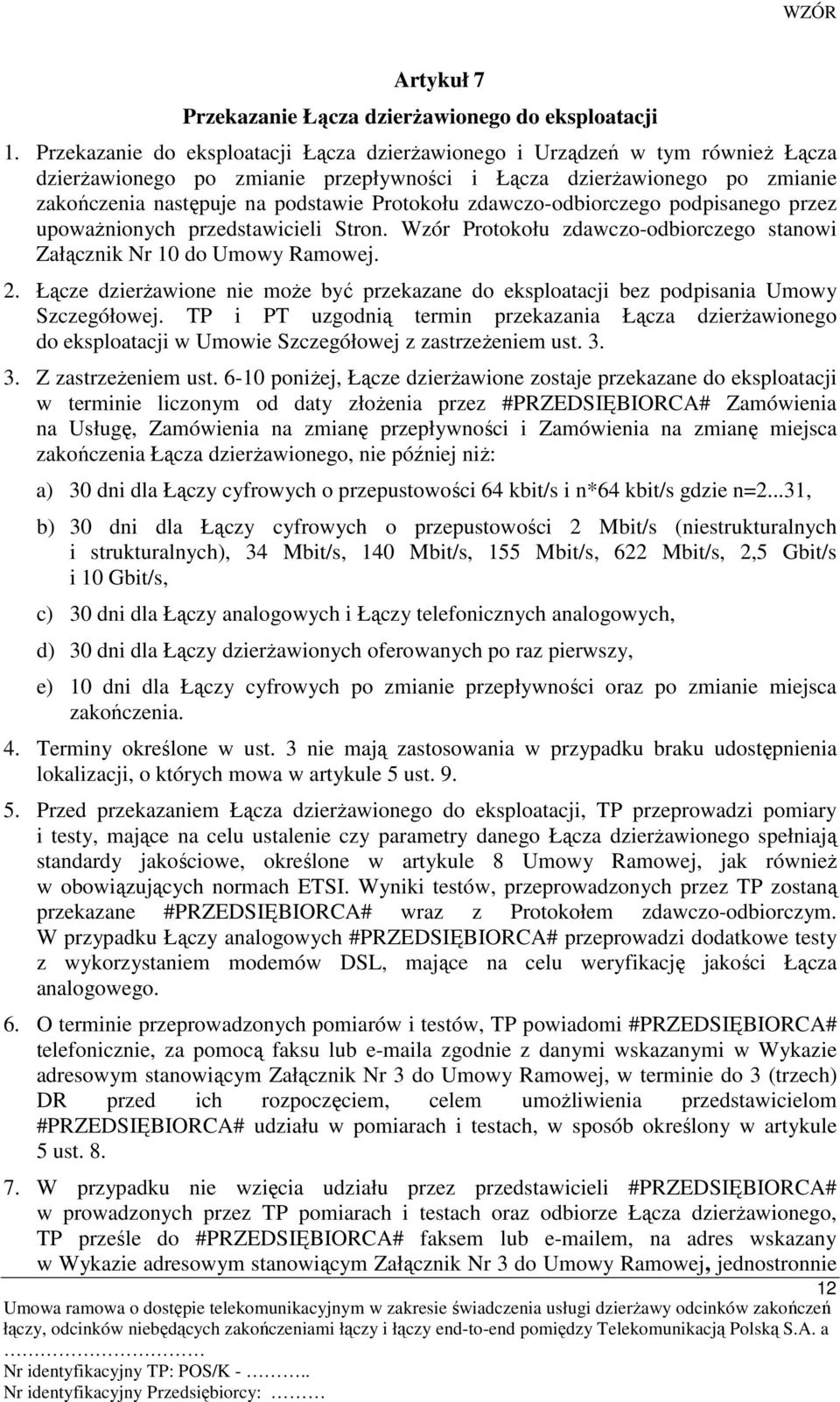 zdawczo-odbiorczego podpisanego przez upowaŝnionych przedstawicieli Stron. Wzór Protokołu zdawczo-odbiorczego stanowi Załącznik Nr 10 do Umowy Ramowej. 2.