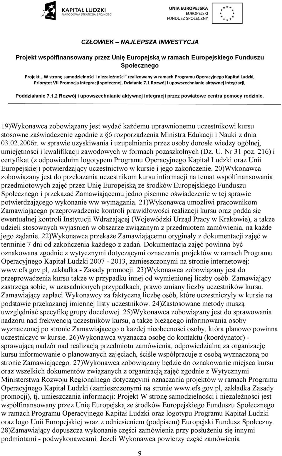 216) i certyfikat (z odpowiednim logotypem Programu Operacyjnego Kapitał Ludzki oraz Unii Europejskiej) potwierdzający uczestnictwo w kursie i jego zakończenie.