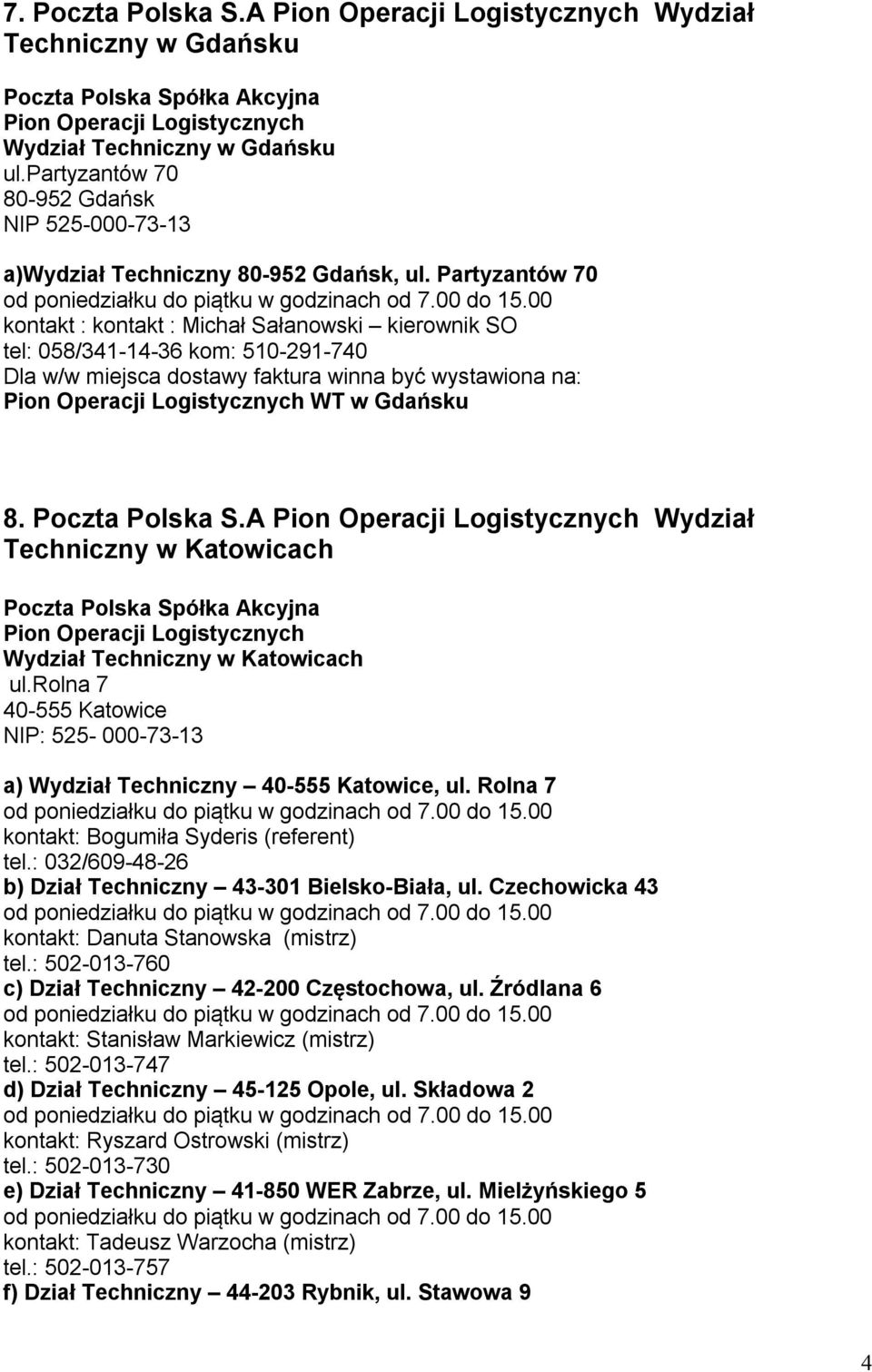 A Wydział Techniczny w Katowicach Wydział Techniczny w Katowicach ul.rolna 7 40-555 Katowice a) Wydział Techniczny 40-555 Katowice, ul. Rolna 7 kontakt: Bogumiła Syderis (referent) tel.