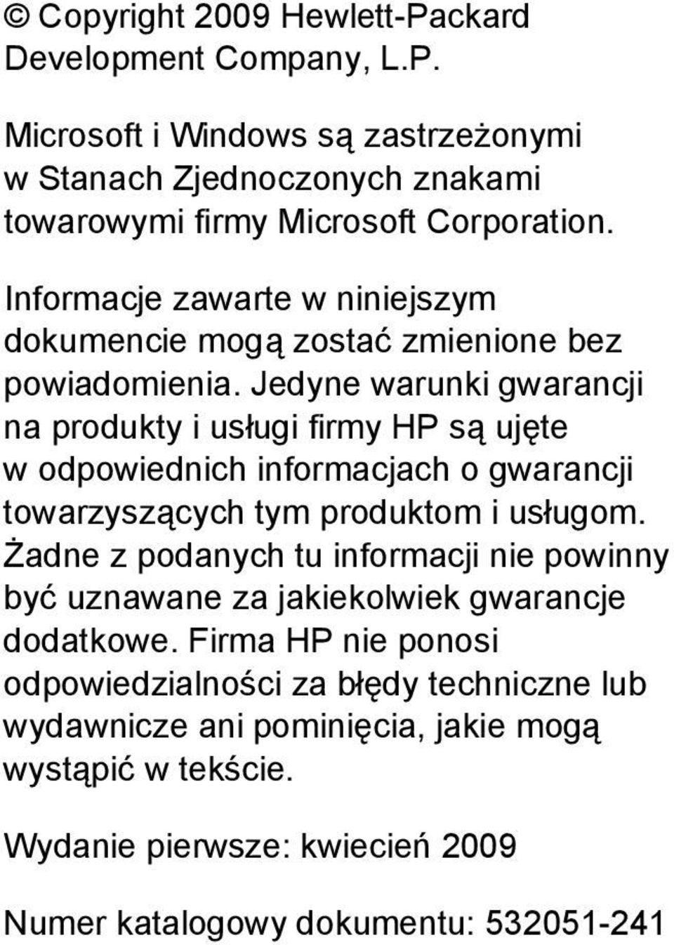 Jedyne warunki gwarancji na produkty i usługi firmy HP są ujęte w odpowiednich informacjach o gwarancji towarzyszących tym produktom i usługom.